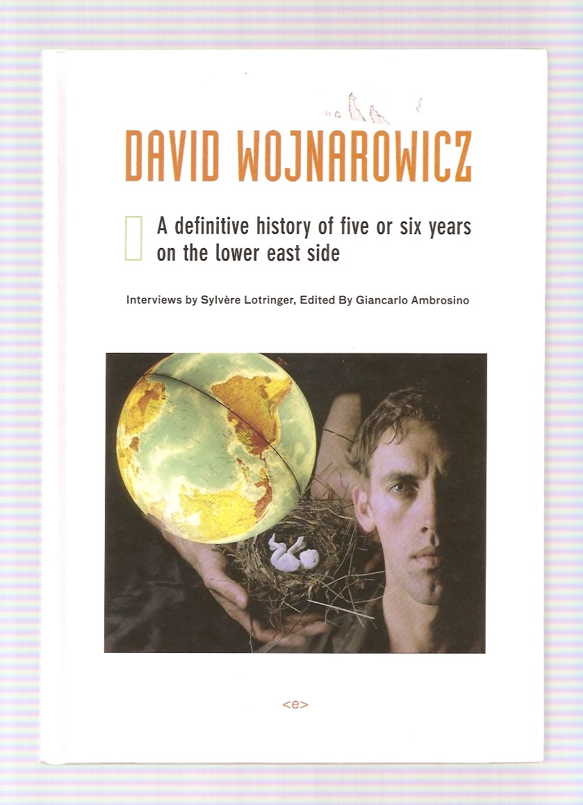 LOTRINGER, Sylvère; AMBROSINO, Giancarlo (eds.) - David Wojnarowicz: A Definitive History of Five or Six Years on the Lower East Side
