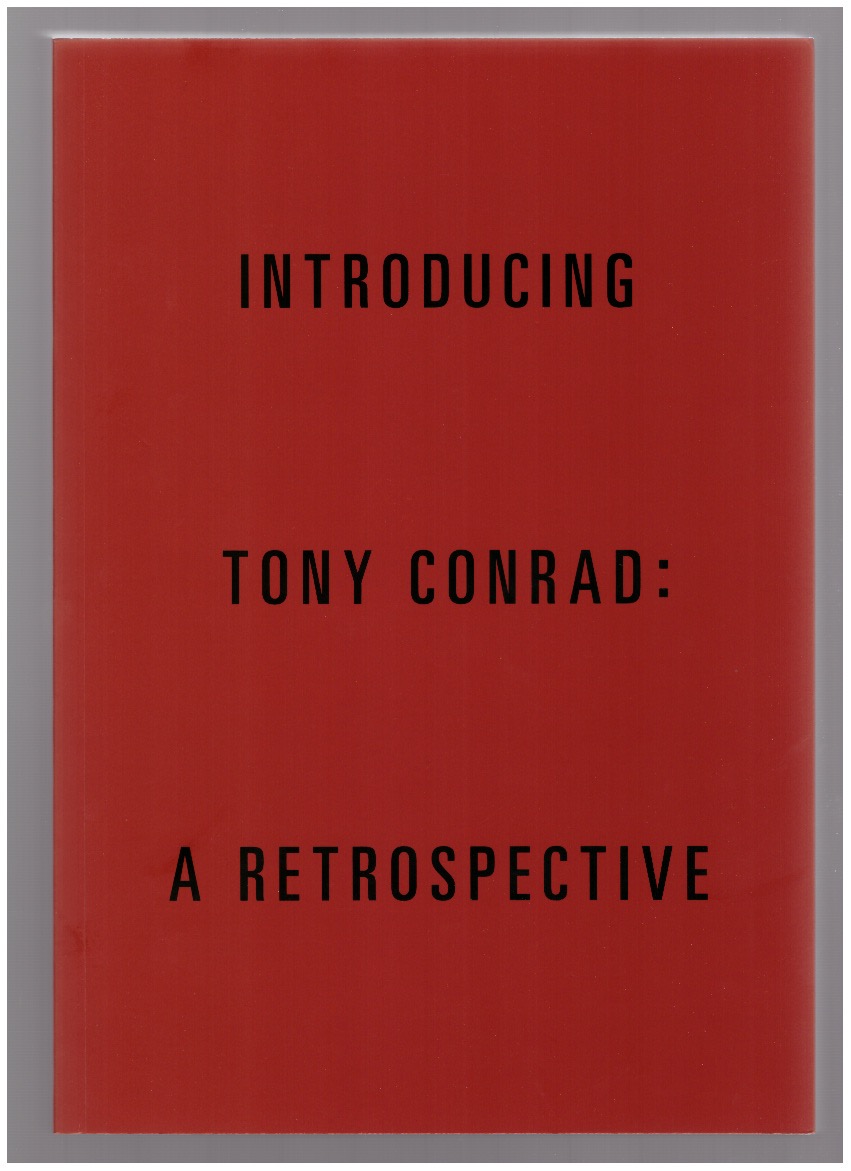 CONRAD, Tony; CHAFFEE, Cathleen (ed.) - Introducing Tony Conrad: A Retrospective