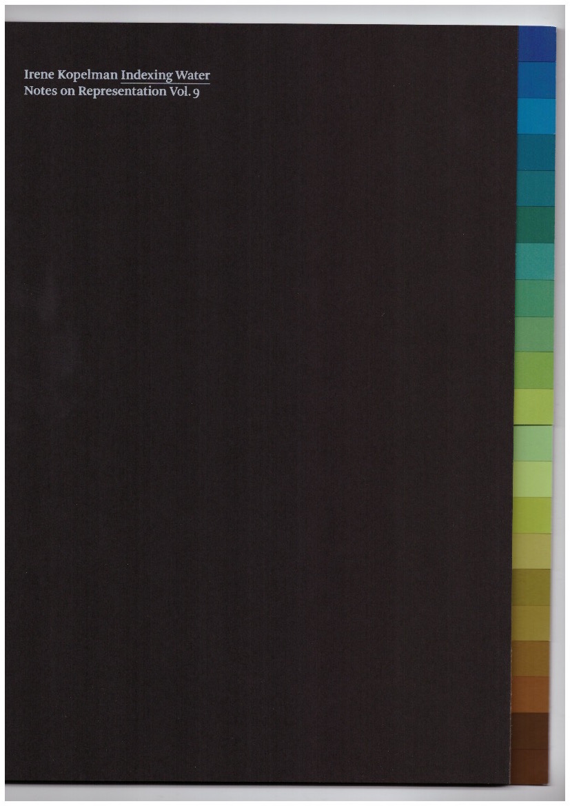 KOPELMAN, Irene - Indexing Water. Notes on Representation Vol. 9