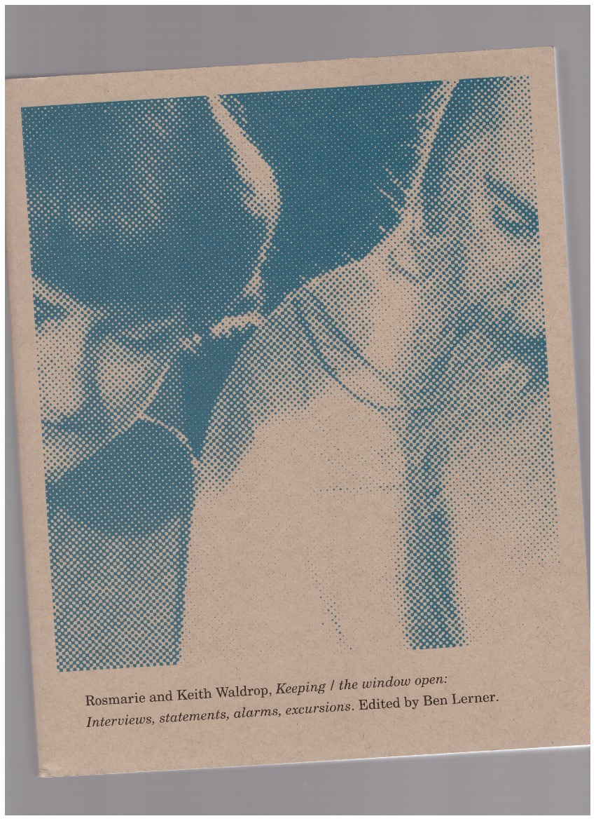 WALDROP, Keith; WALDROP, Rosmarie; LERNER, Ben (ed.) - Keeping / the window open: Interviews, statements, alarms, excursions