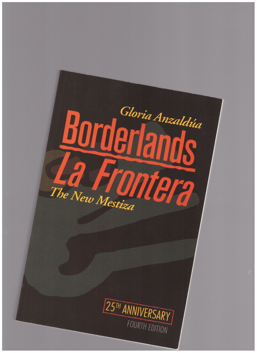 ANZALDÚA, Gloria - Borderlands/La Frontera. The New Mestiza