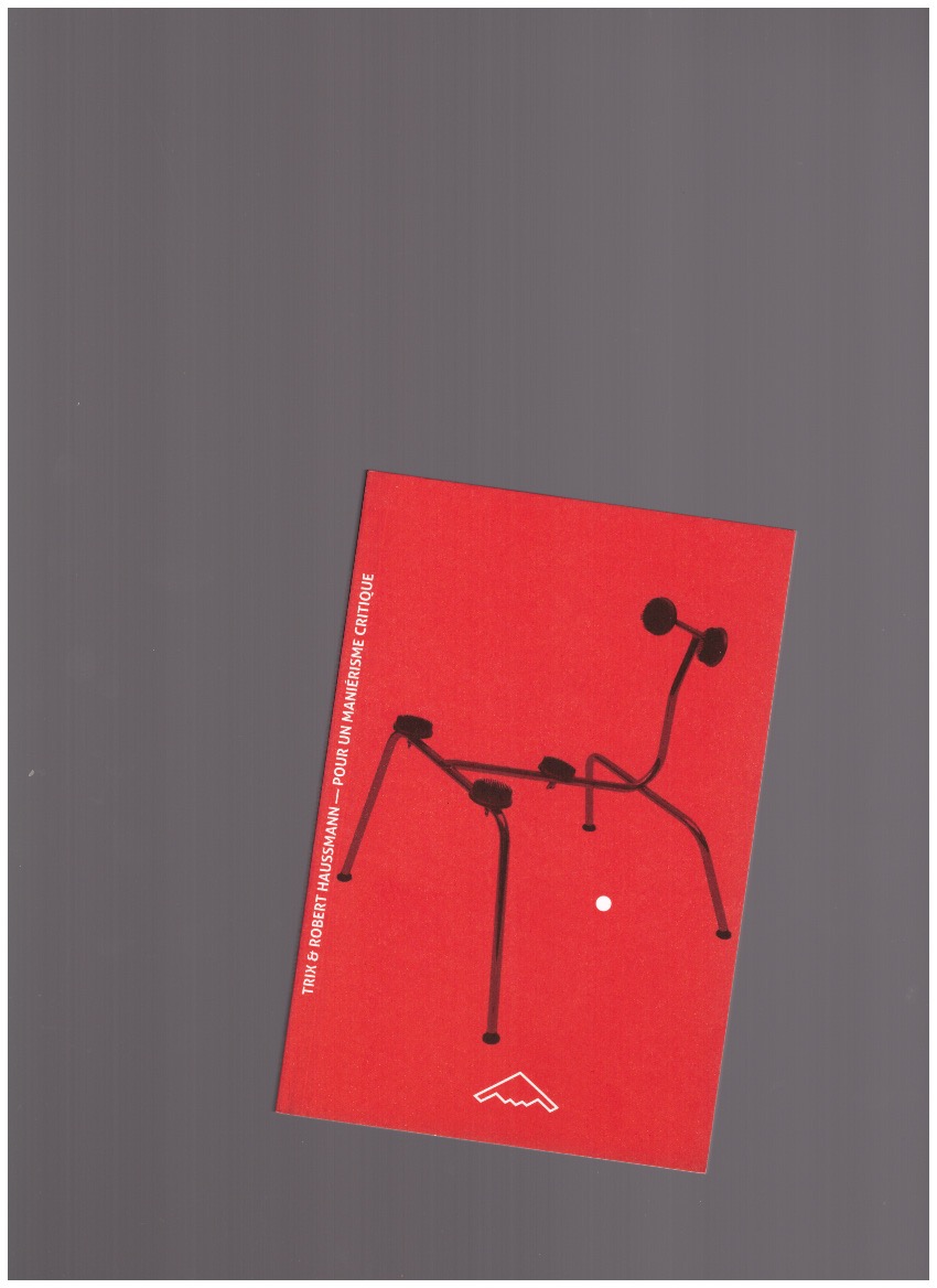 HAUSSMANN, Robert + Trix - Pour un maniérisme critique