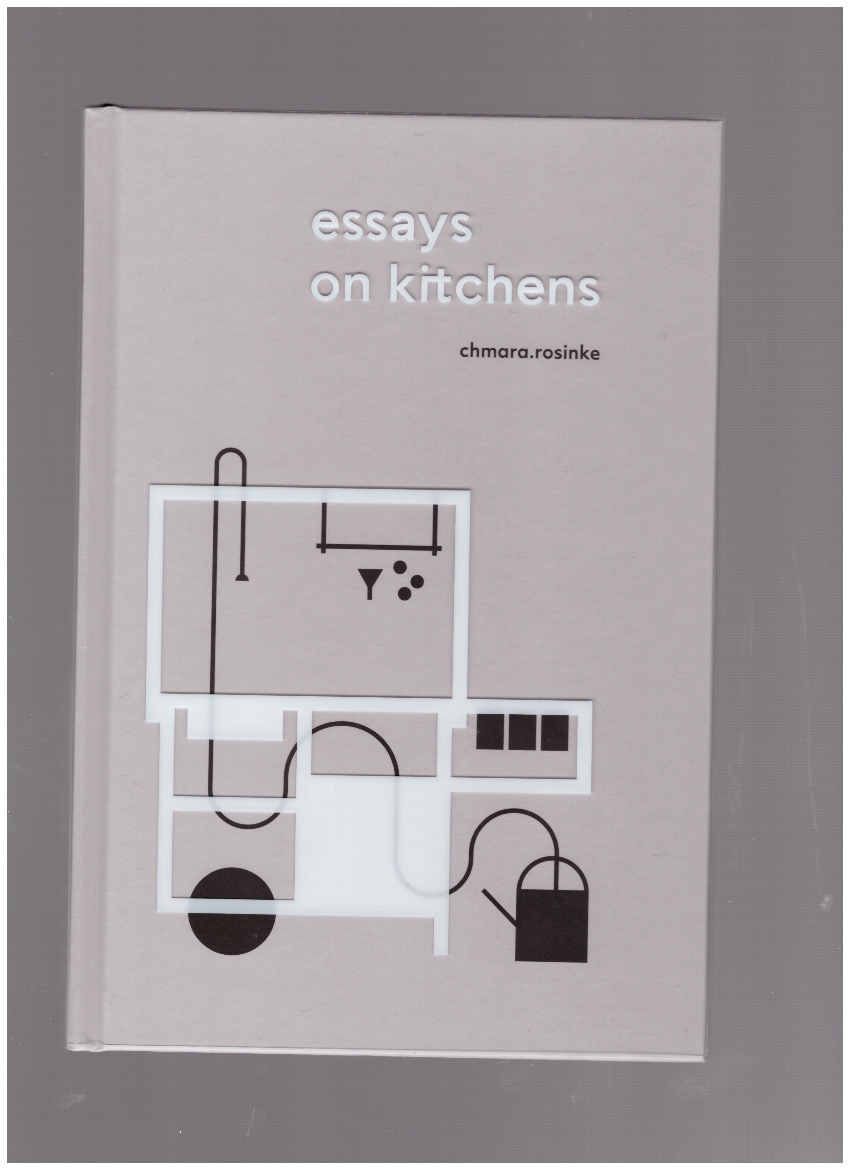 ROSINKE, Ania; CHMARA, Maciej - Essays on Kitchens