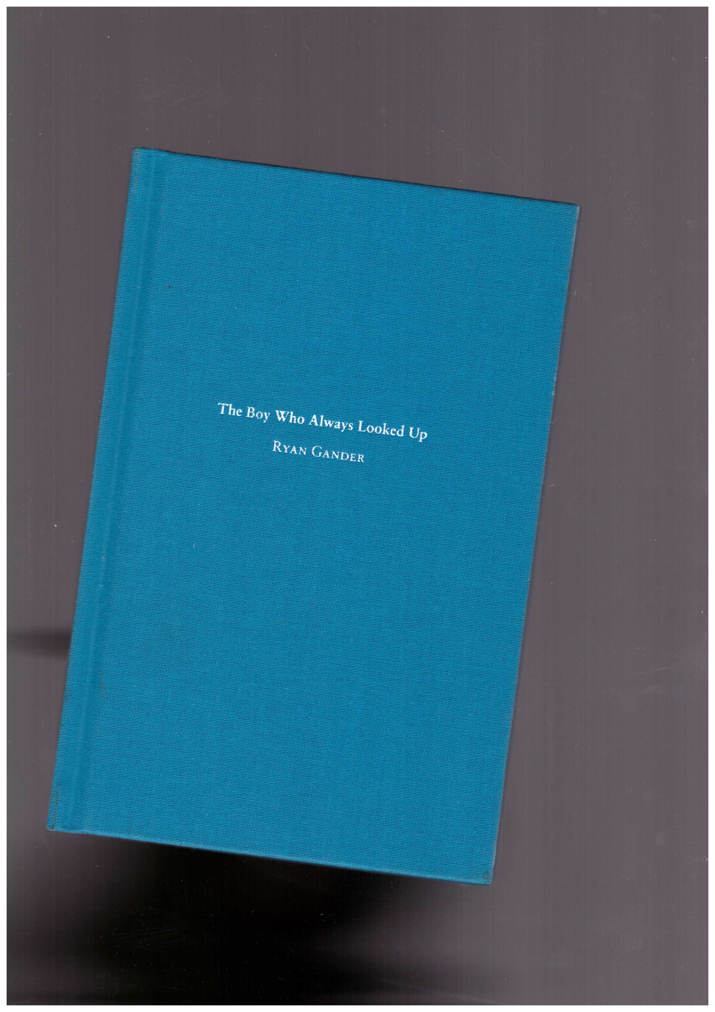 GANDER, Ryan ; DE BONDT, Sara - The Boy Who Always Looked Up