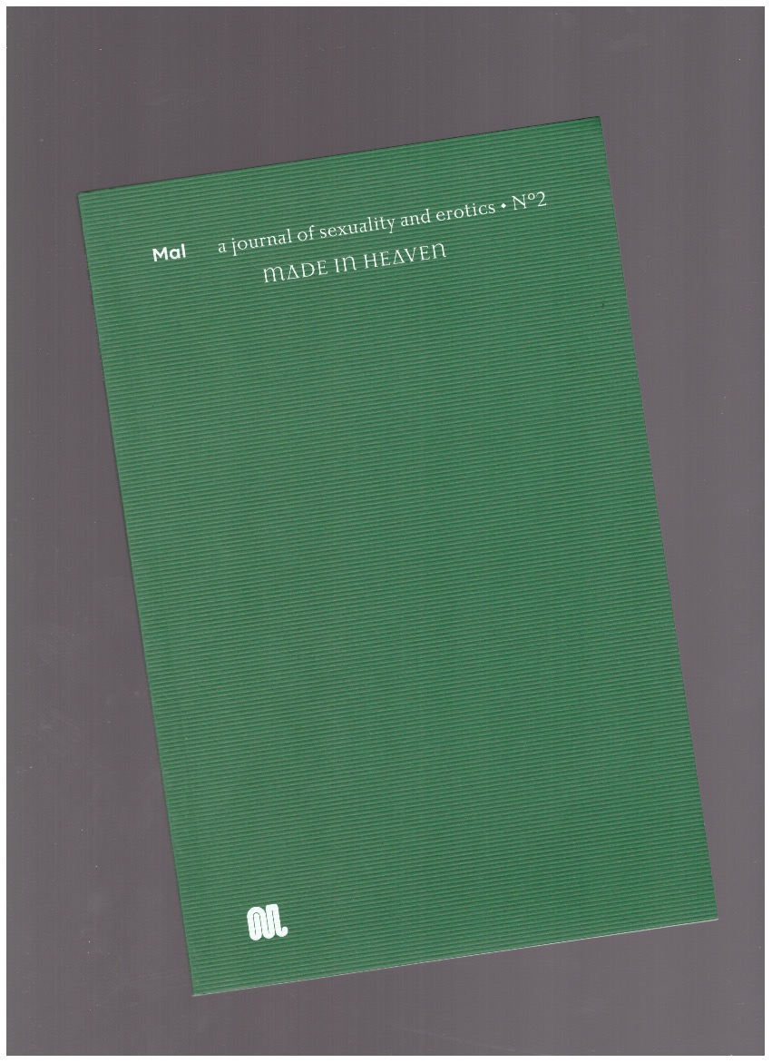DIMITROVA, Maria (ed.) - Mal, a journal of sexuality and erotics. N°2 — Made in Heaven — January 2019