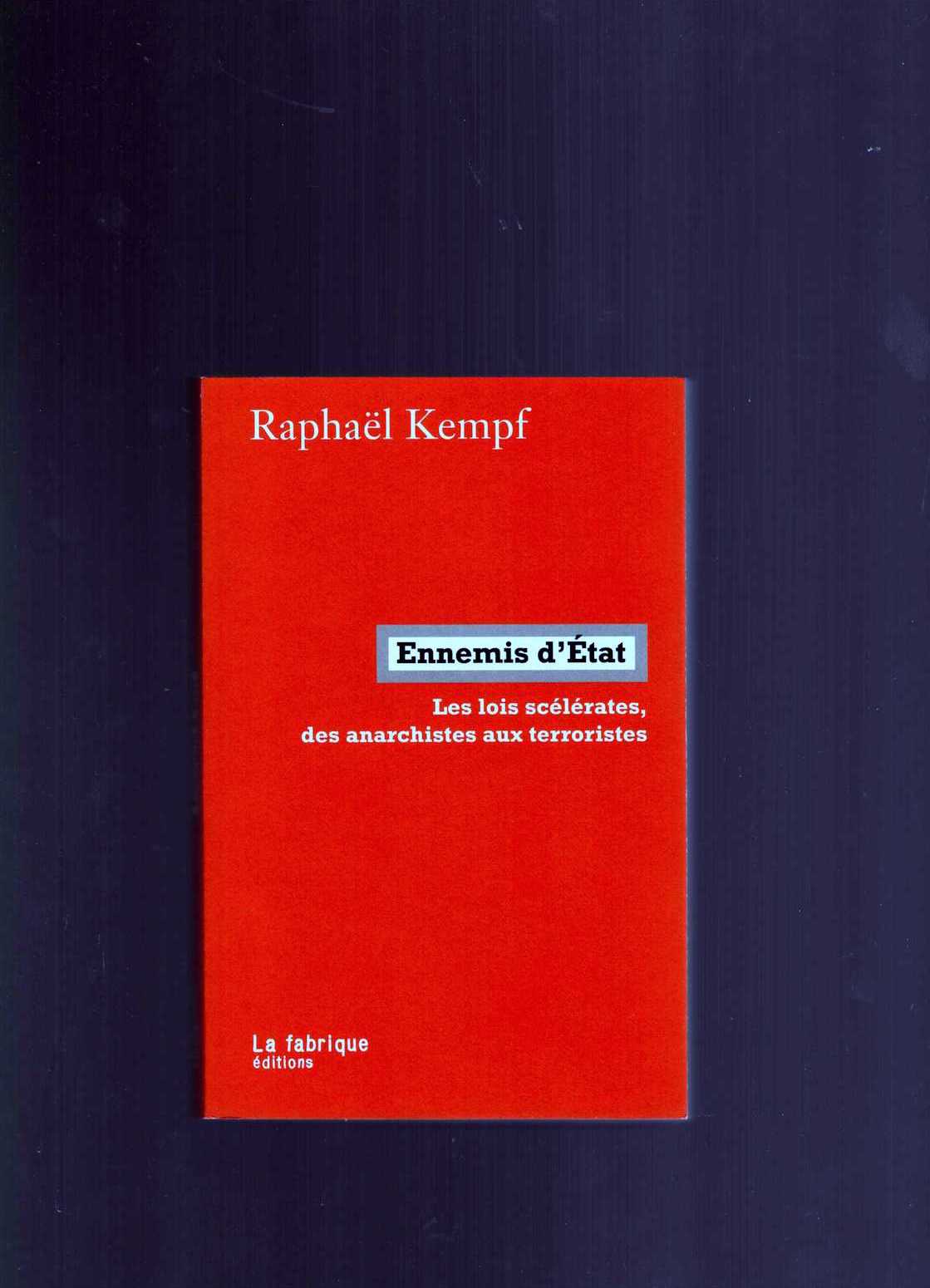 KEMPF, Raphaël - Ennemis d’État. Les lois scélérates, des anarchistes aux terroristes
