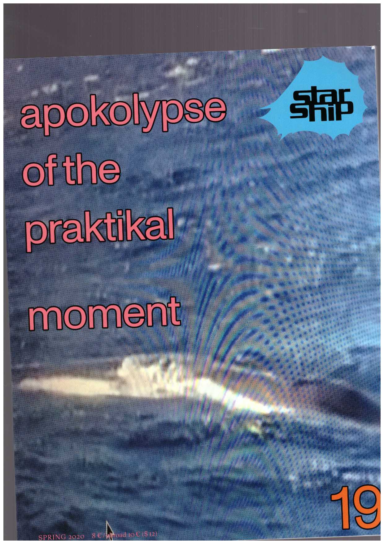 BIBBY, Gerry; CHIRIAC, Mihaela; DIETRICH, Nikola; EBNER, Martin; MÜLLER, Ariane; OLESEN, Henrik (eds.) - Starship #19 – Spring 2020: apokolypse of the praktikal moment