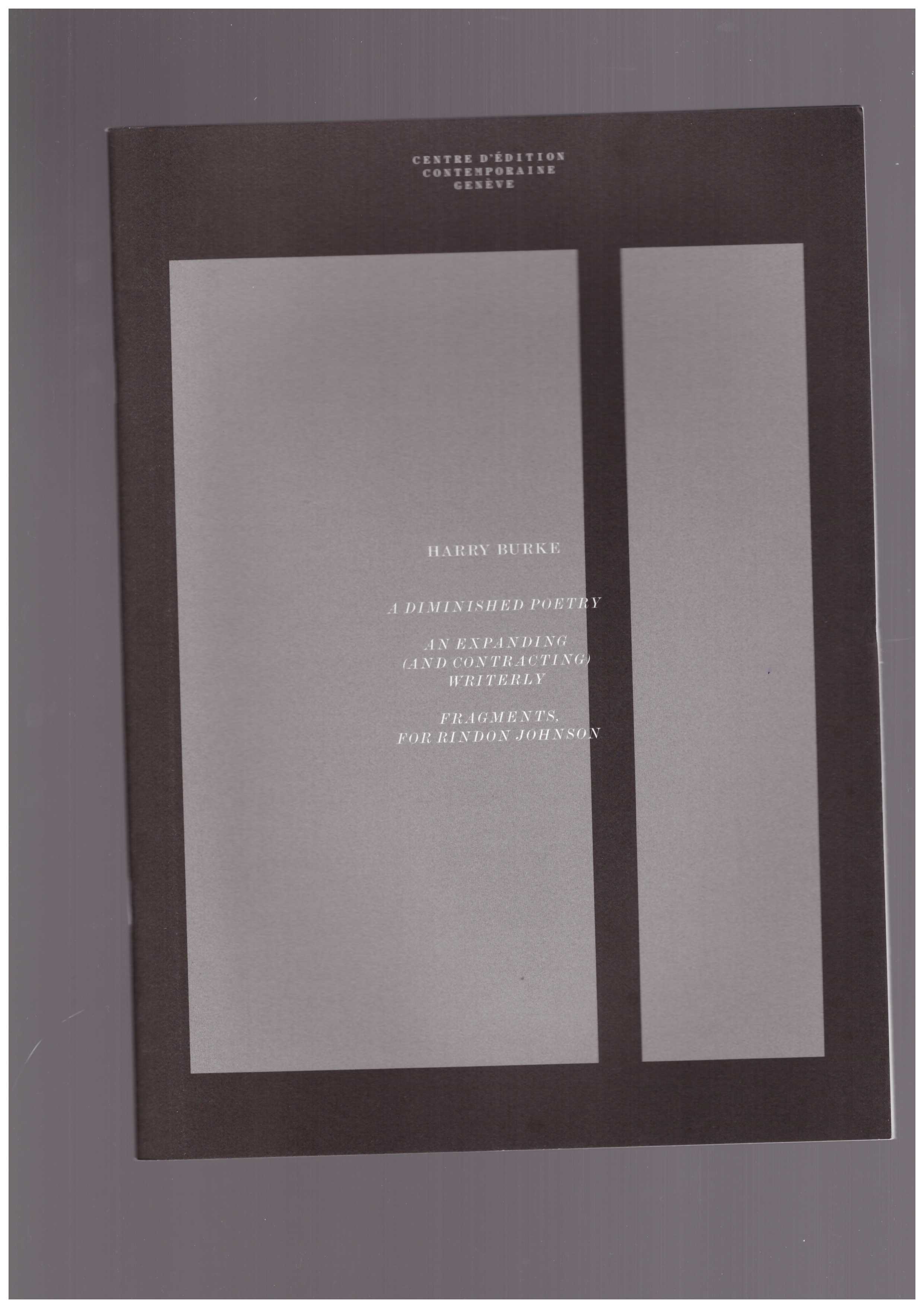 BURKE, Harry  - A diminished poetry – An expanding (and contracting) writerly. Fragments, for Rindon Johnson – Before publication n° 01