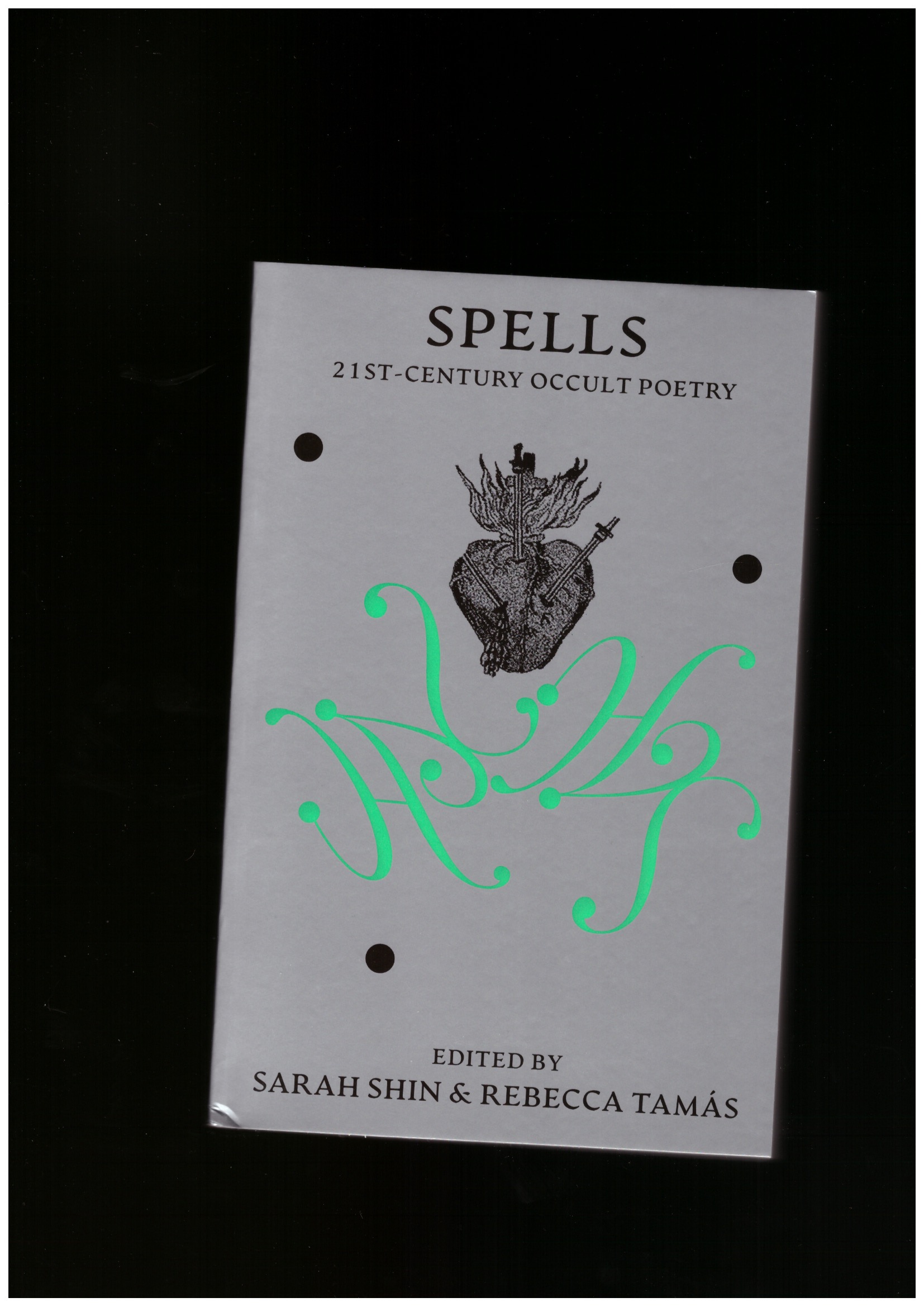 SHIN, Sarah; TAMÁS, Rebecca (eds.) - Spells. 21st Century Occult Poetry [new edition]