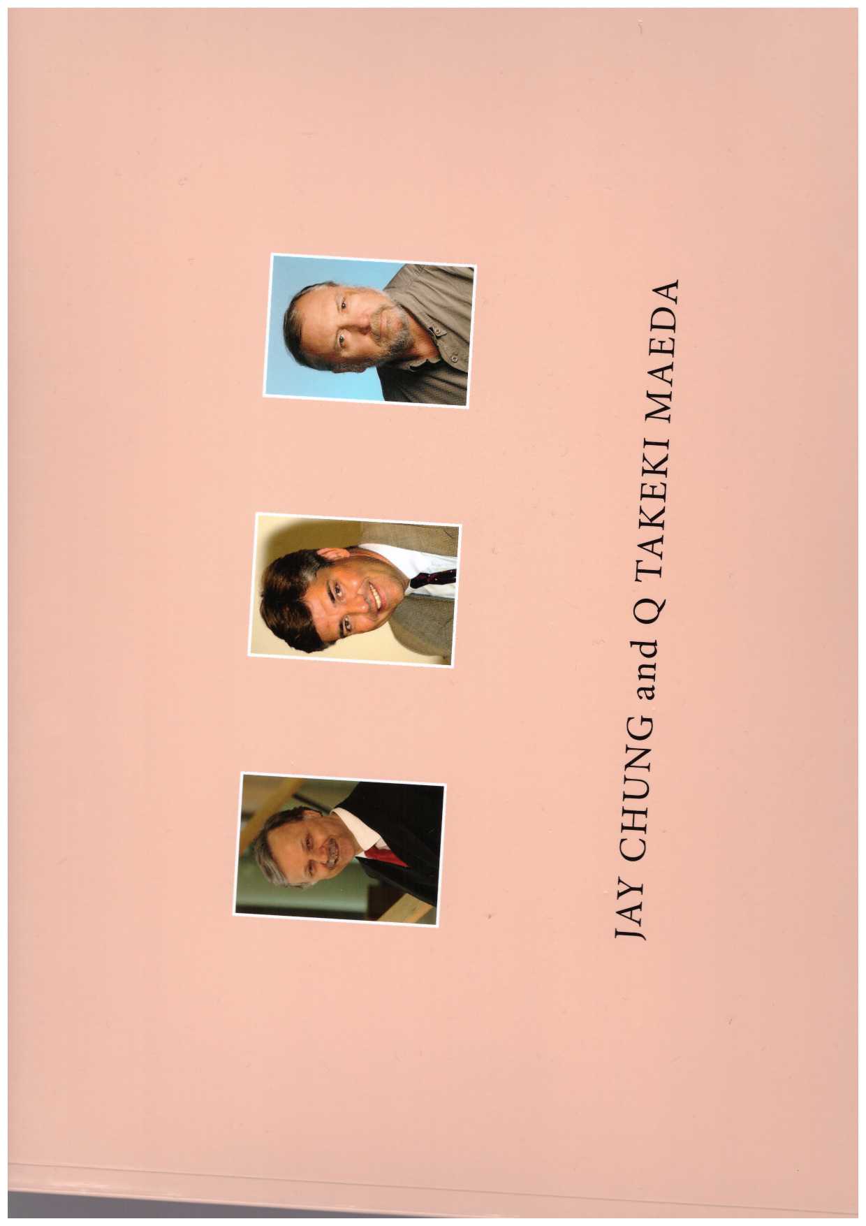 CHUNG, Jay; Q TAKEKI, Maeda - Jay Chung & Q Takeki Maeda: The Auratic Narrative