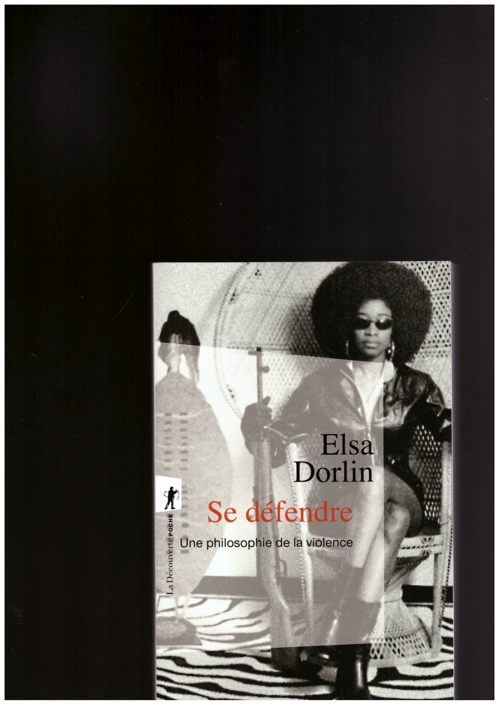 DORLIN, Elsa  - Se défendre. Une philosophie de la violence