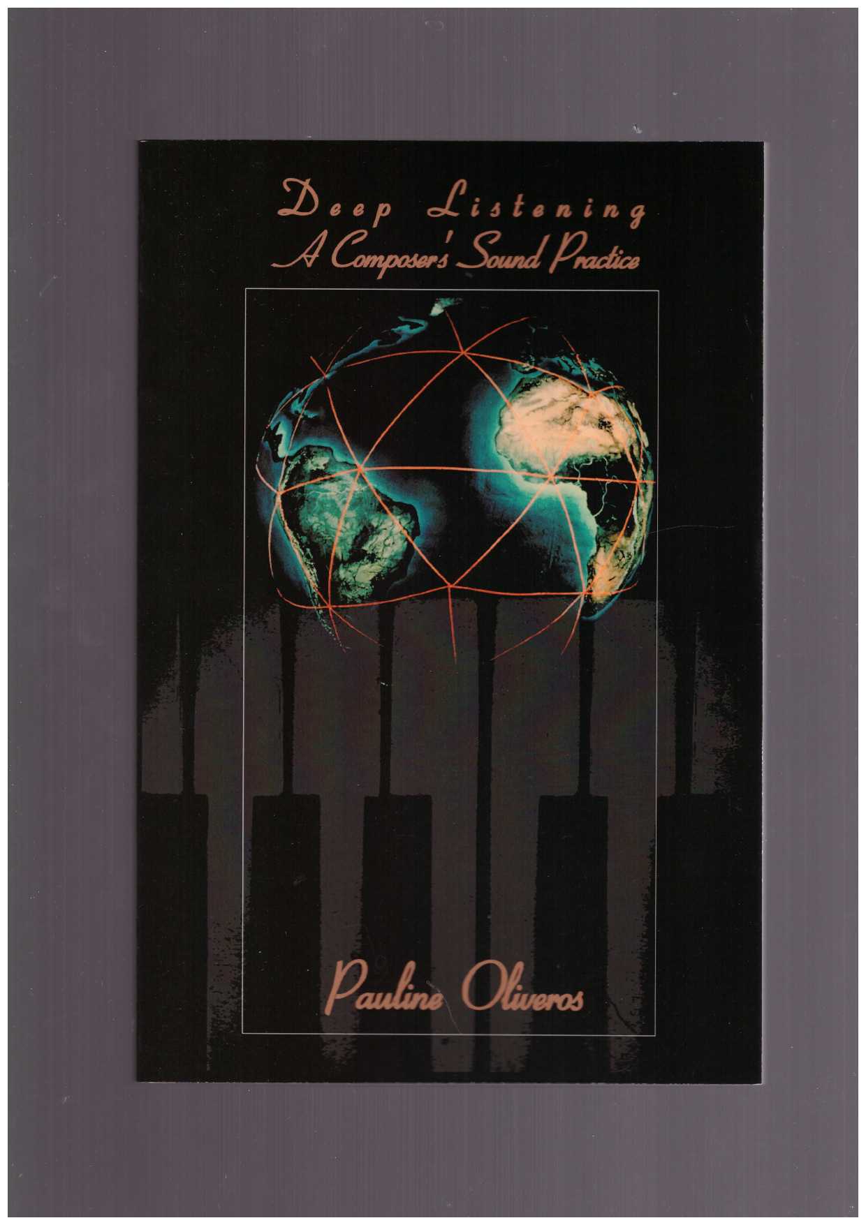 OLIVEROS, Pauline - Deep Listening. A Composer’s Sound Practice
