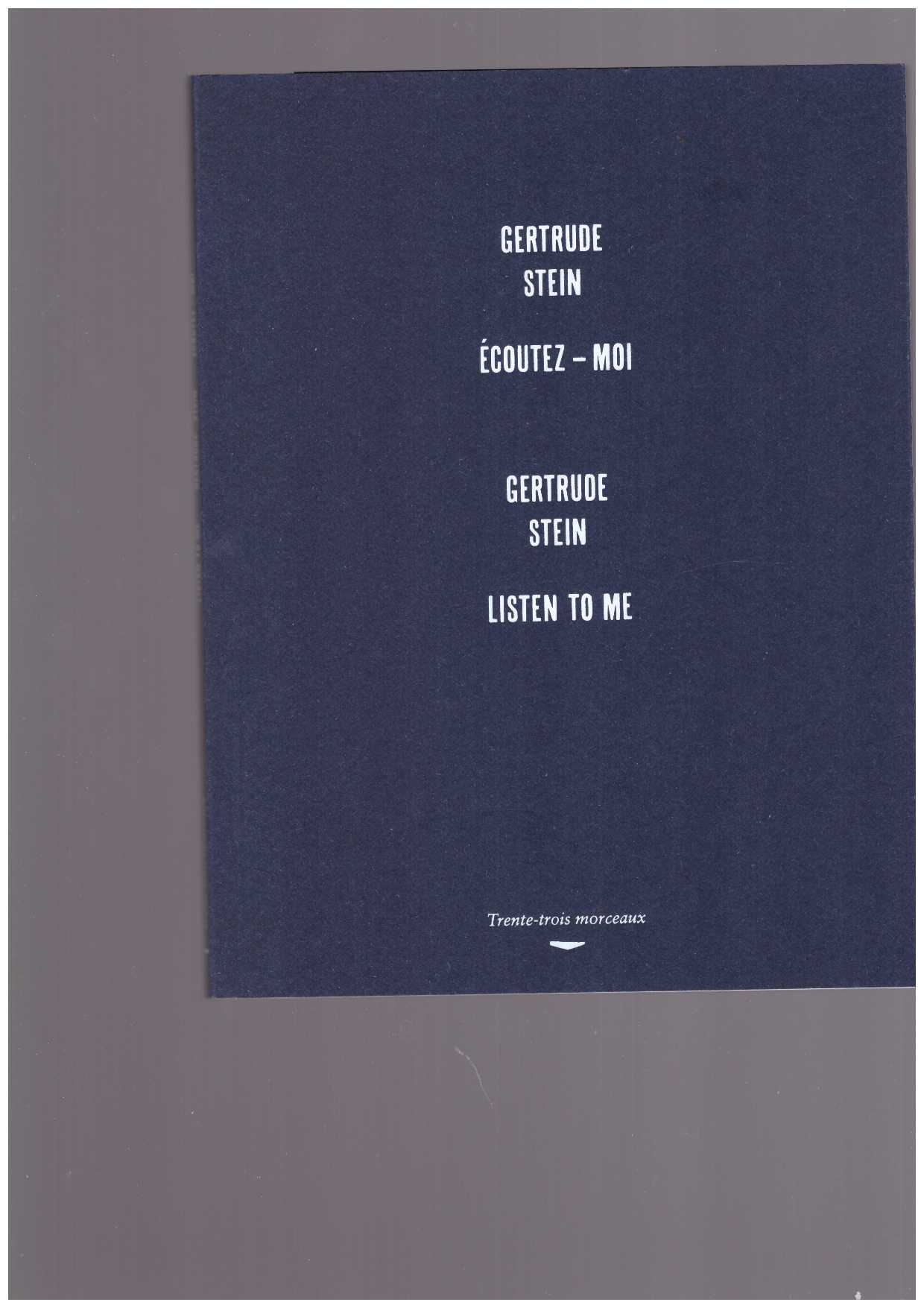  STEIN, Gertrude  - Écoutez-moi / Listen to me
