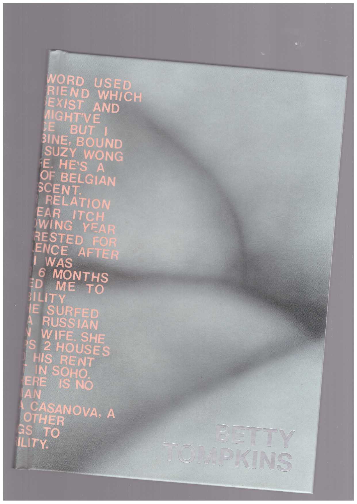 TOMPKINS, Betty; GINGERAS, Alison; GOURBE, Géraldine (eds.) - Betty Tompkins. Raw Material