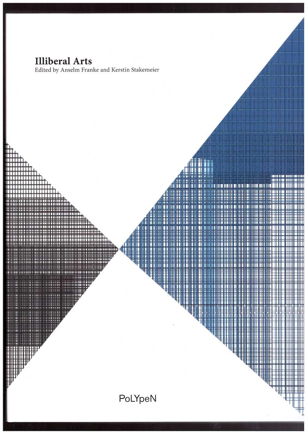 FRANKE, Anselm; STAKEMEIER, Kerstin (eds.) - Illiberal Arts