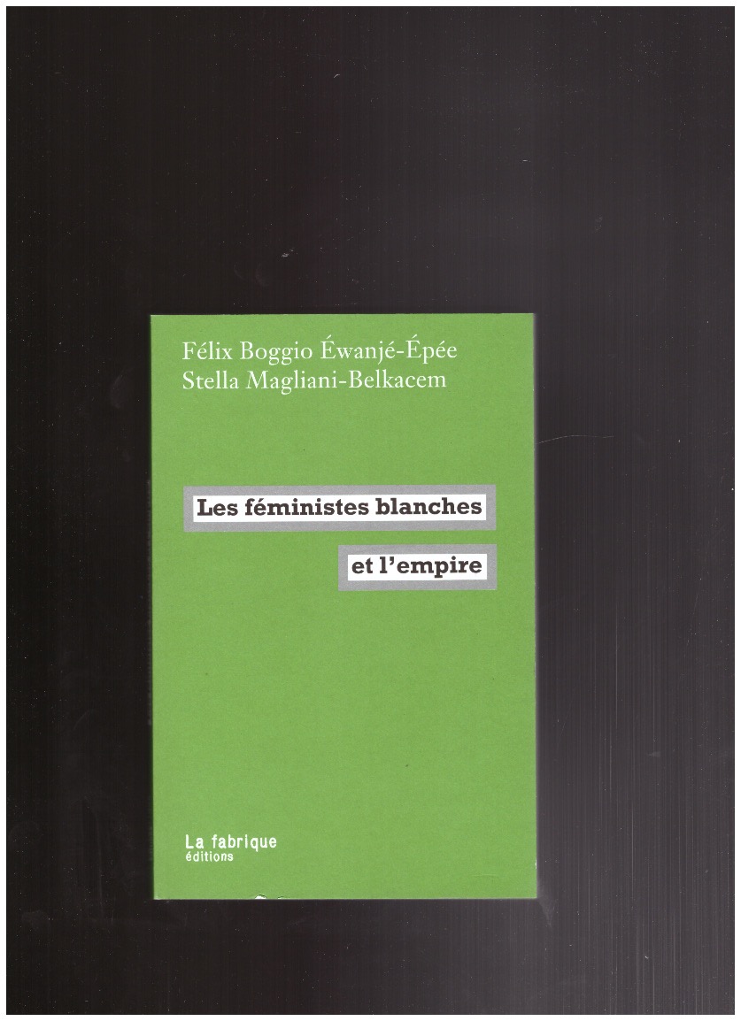 BOGGIO ÉWANJE-ÉPÉE, Félix; MAGLIANI-BELKACEM, Stella - Les féministes blanches et l'empire