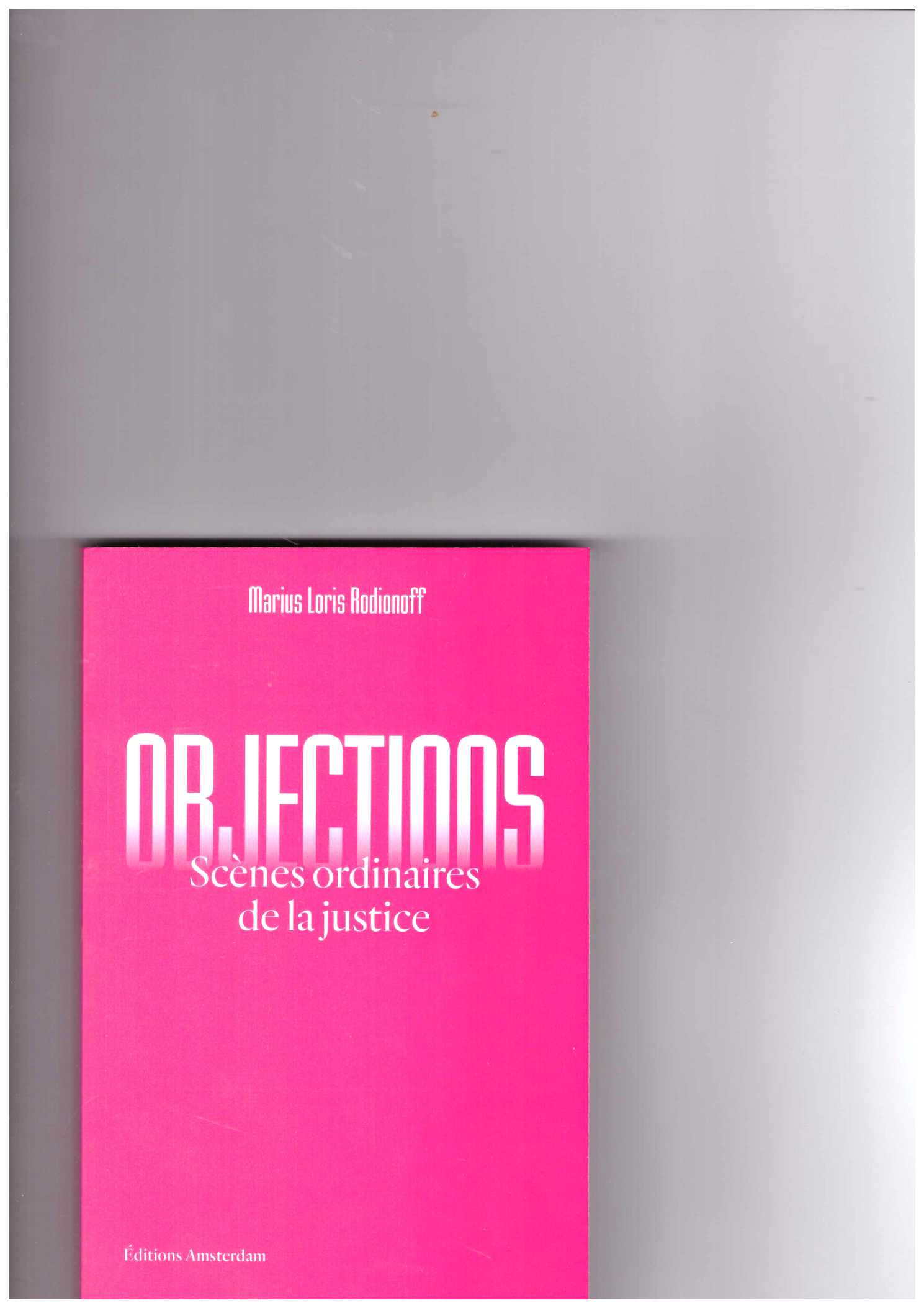 LORIS RODIONOFF, Marius - Objections. Scènes ordinaires de la justice