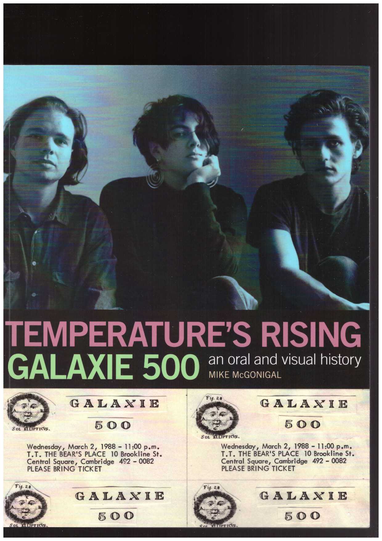 McGONIGAL, Mike - Galaxie 500. Temperature’s Rising: An Oral and Visual History