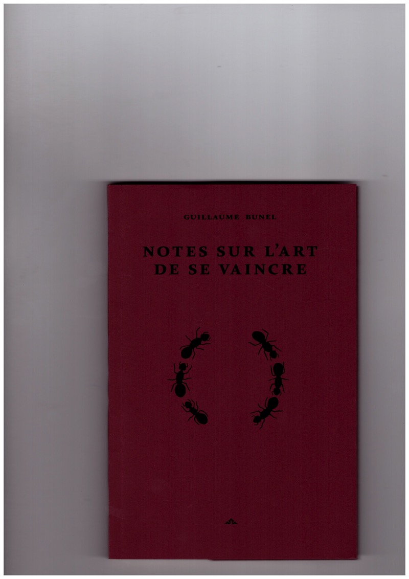 BUNEL, Guillaume - Notes sur l’art de se vaincre