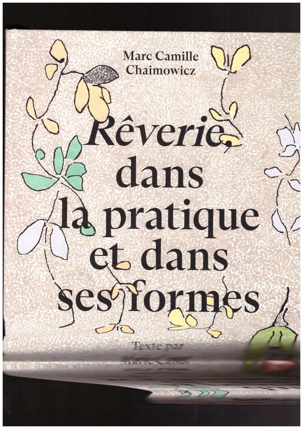 CHAIMOWICZ, Marc Camille; CANET, Marie - Marc Camille Chaimowicz. Rêverie, dans la pratique et dans ses formes