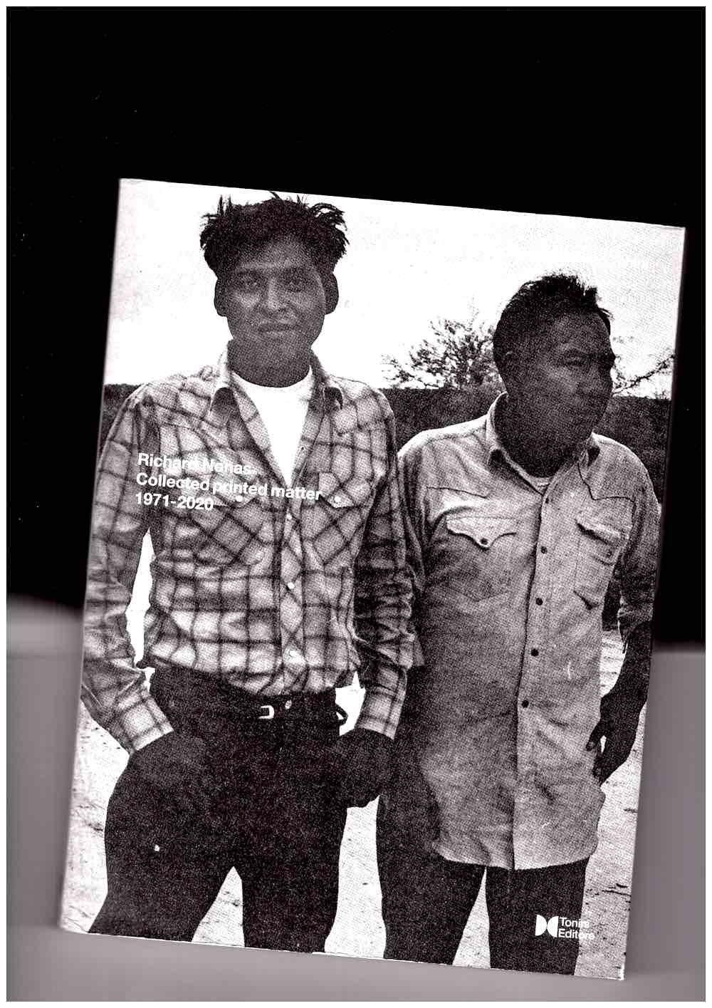 NONAS, Richard; BACON, Alex (ed.); TONINI, Bruno (ed.) - Richard Nonas. Collected Printed Matter 1971-2020