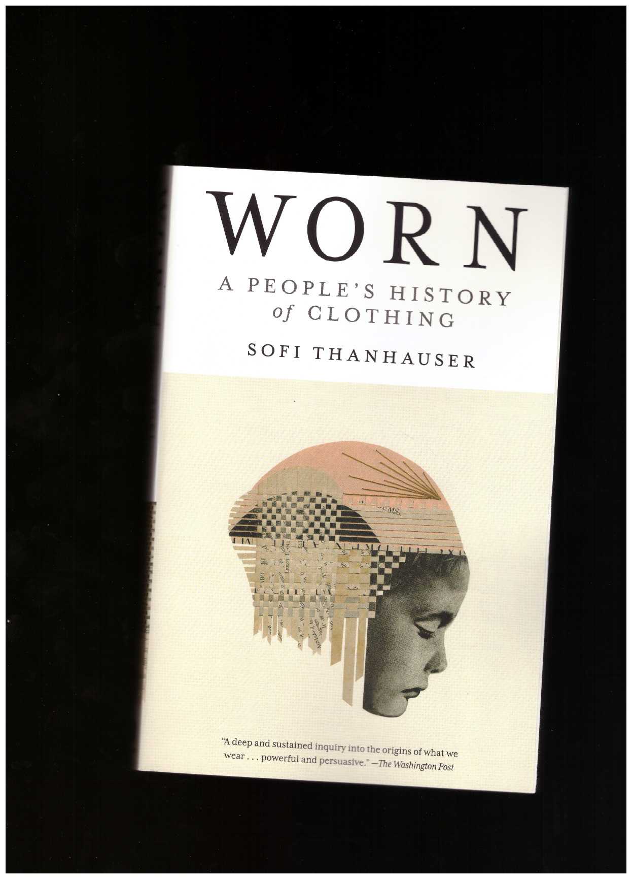 THANHAUSER, Sofi - Worn: A People’s History of Clothing