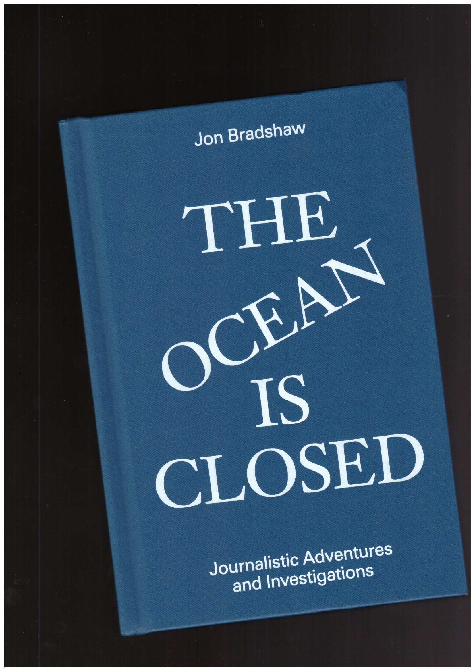 BRADSHAW, Jon - The Ocean is Closed: Journalistic Adventures and Investigations