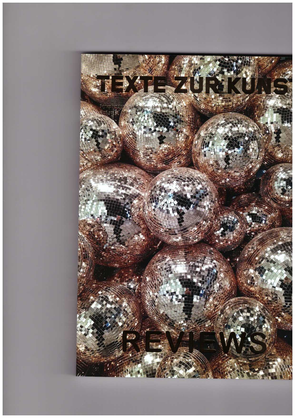 BUCHMANN, Sabeth; GRAW, Isabelle; KÖLBL, Antonia; LICLAIR, Christian; SINOFZIK, Anna; SÖNTGEN, Beate (eds.) - Texte Zur Kunst 33/131 (September 2023) REVIEWS