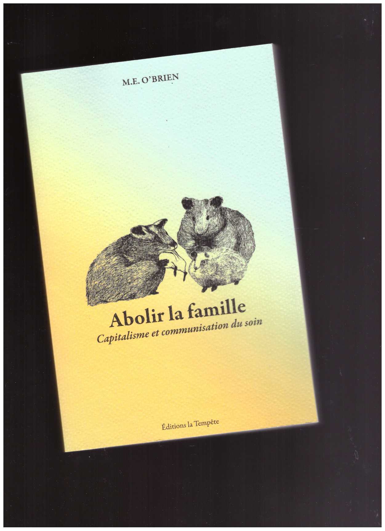 O’BRIEN, M. E.  - Abolir la famille