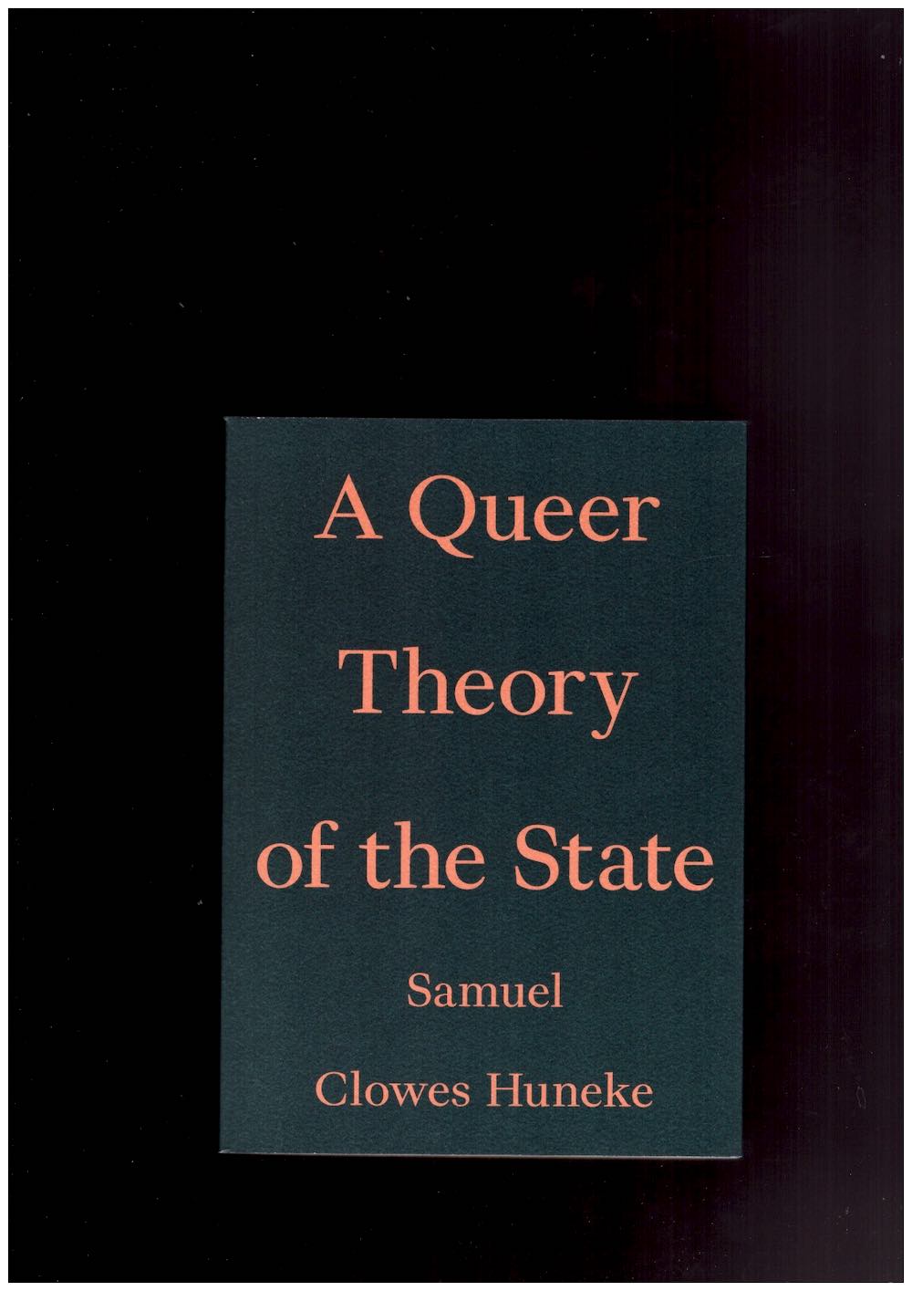 CLOWES HUNEKE, Samuel - A Queer Theory of the State