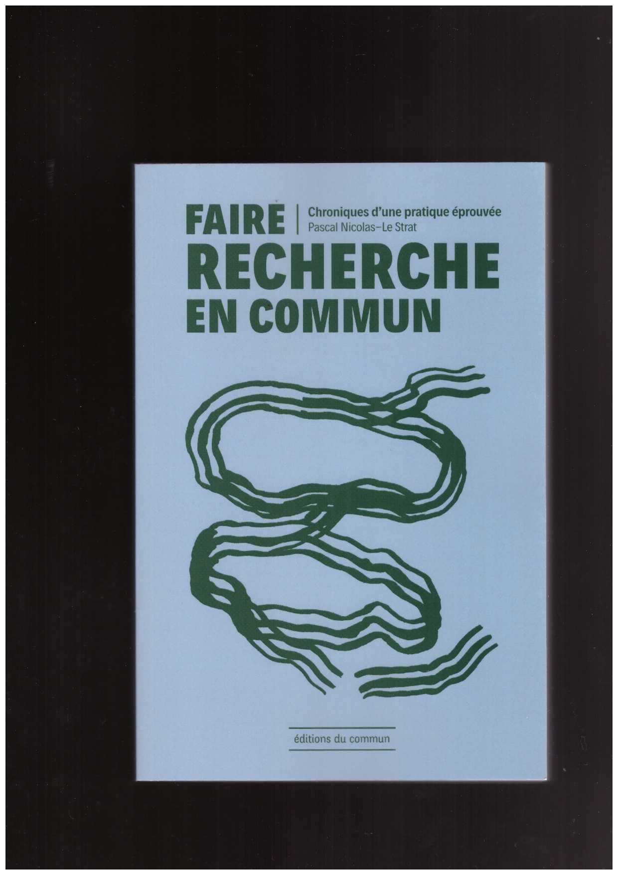  NICOLAS-LE STRAT, Pascal  - Faire recherche en commun. Chroniques d’une pratique éprouvée
