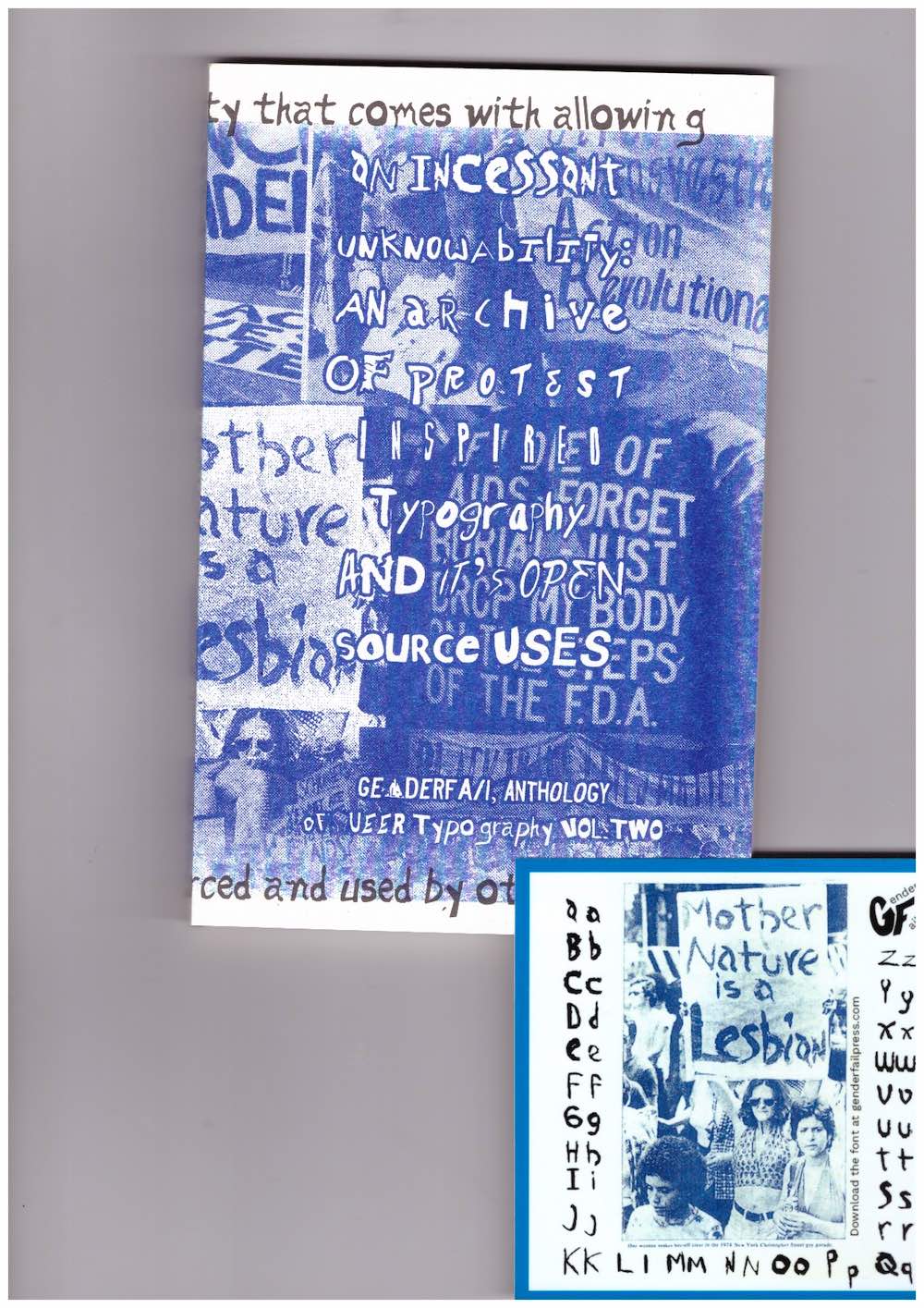 OAKLEY, Be (ed.) - An Incessant Unknowability: An Archive of Protest Inspired Typography and it’s Open Source Uses – GenderFail Anthology of Queer Typography Vol.2
