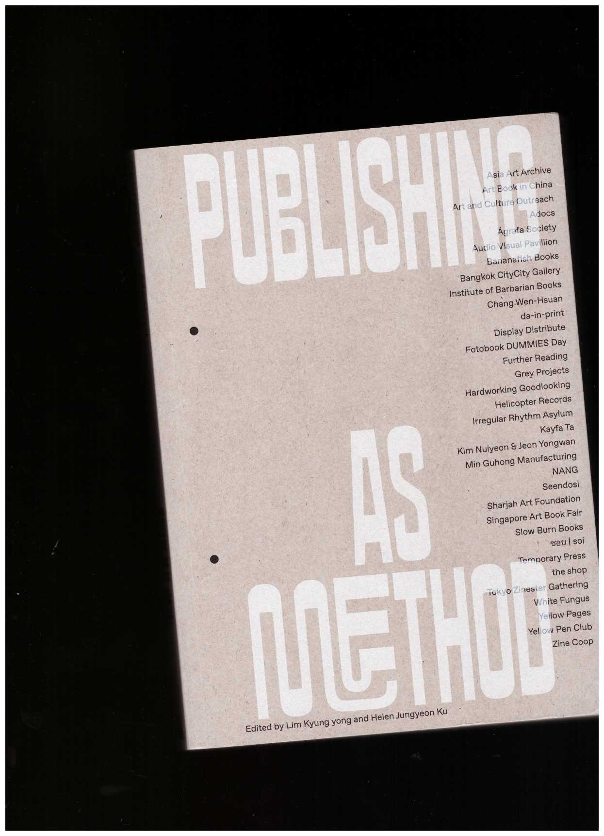  LIM, Kyung yong; KU, Helen Jungyeon (eds.) - Publishing as Method: Ways of Working Together in Asia