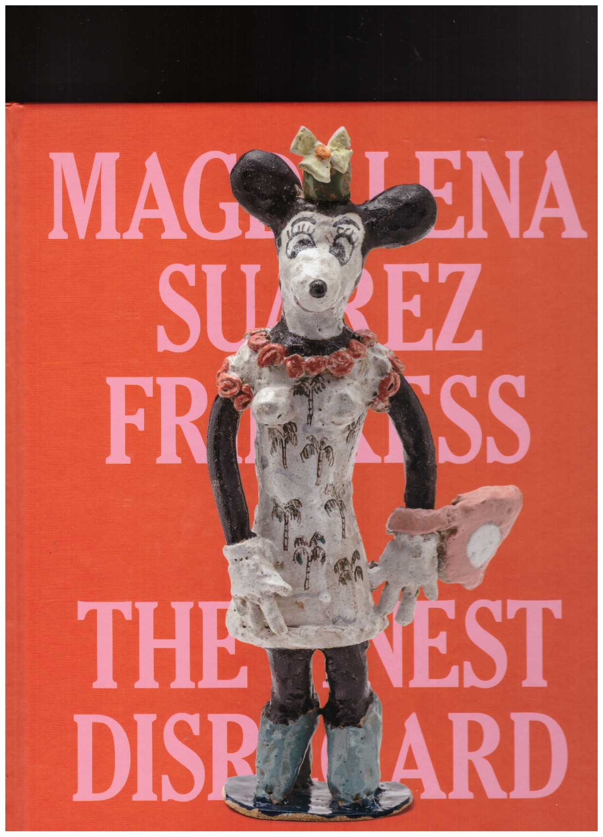 SUAREZ FRIMKESS, Magdalena; BLONDET, José Luis (ed.) - Magdalena Suarez Frimkess: The Finest Disregard
