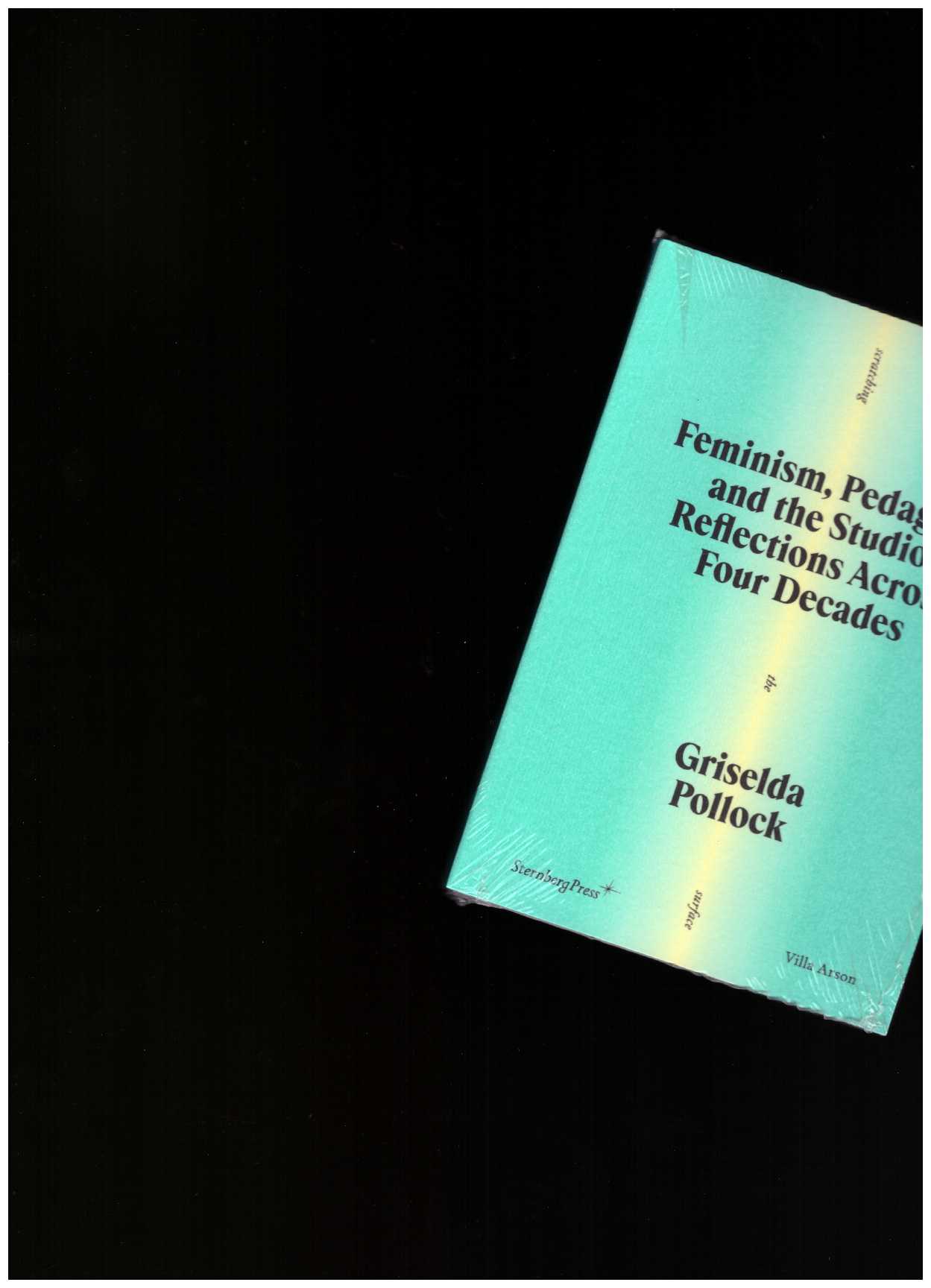 POLLOCK, Griselda - Feminism, Pedagogy, and the Studio – Reflections Across Four Decades
