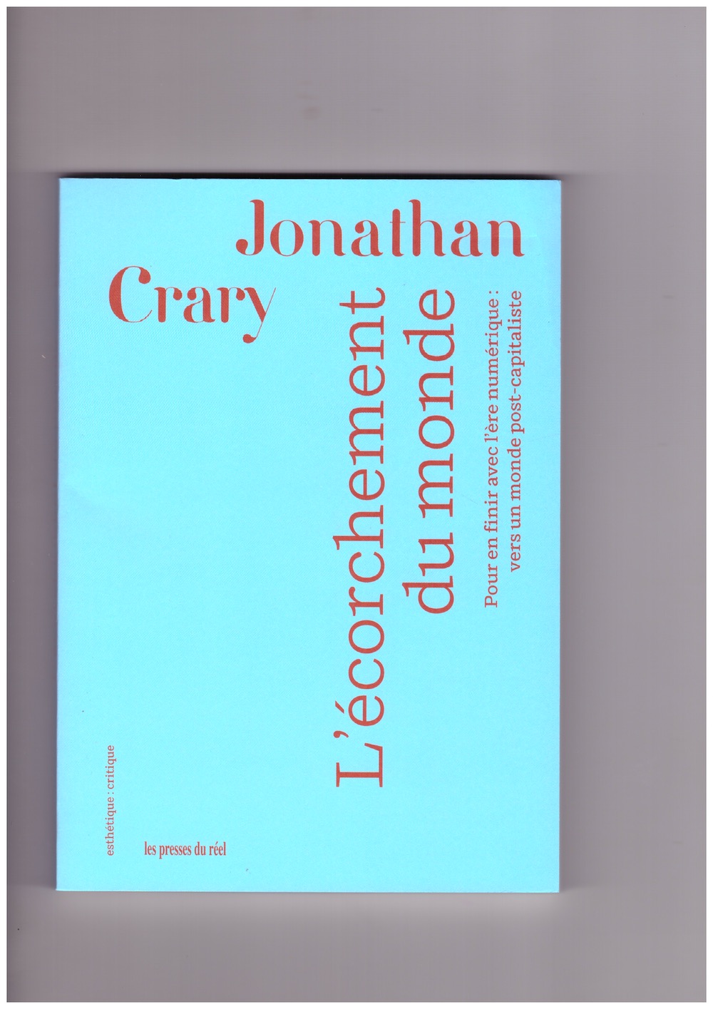 CRARY, Jonathan - L’écorchement du monde. Pour en finir avec l’ère numérique : vers un monde post-capitaliste