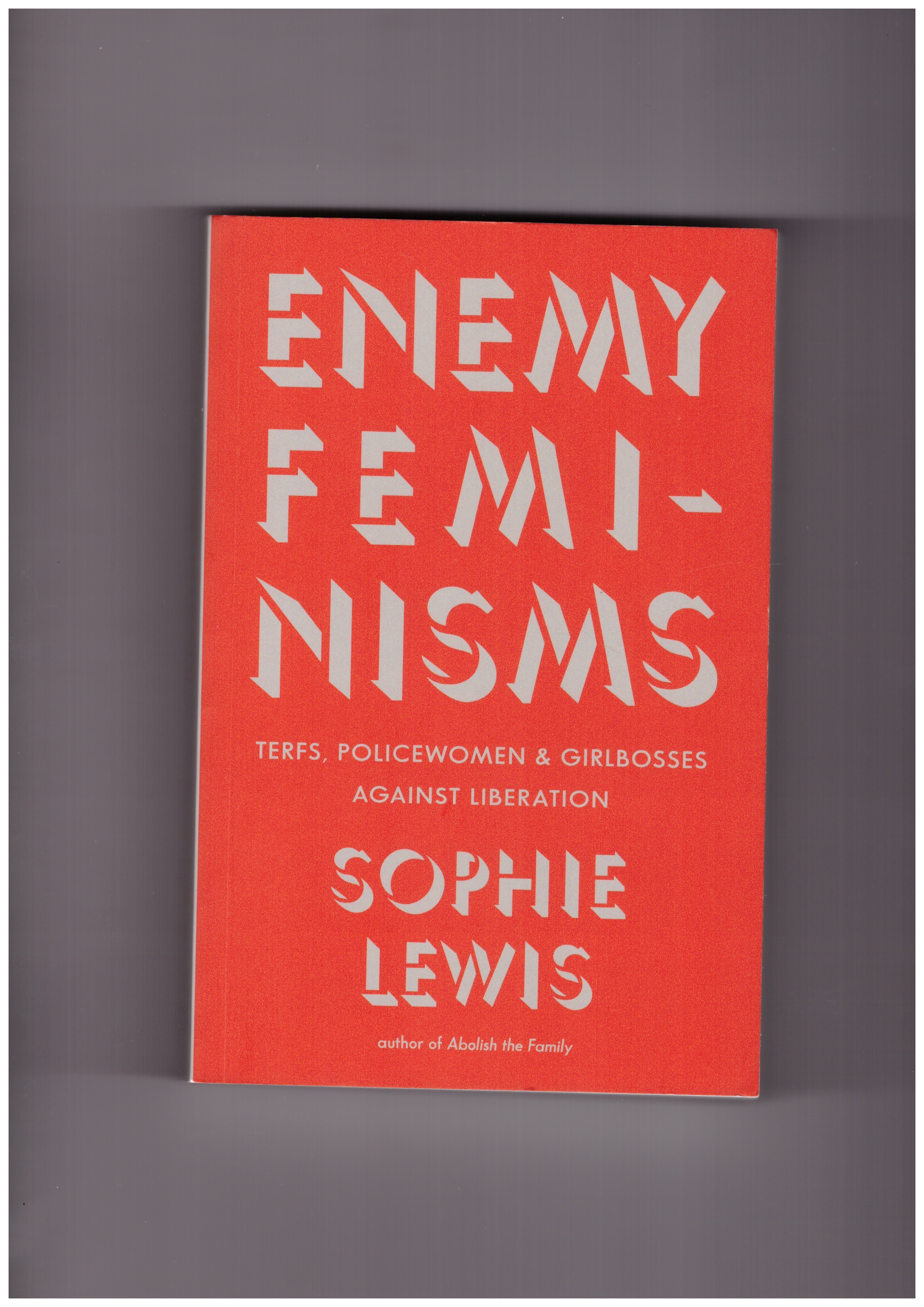 LEWIS, Sophie - Enemy Feminisms: TERFs, Policewomen, and Girlbosses Against Liberation