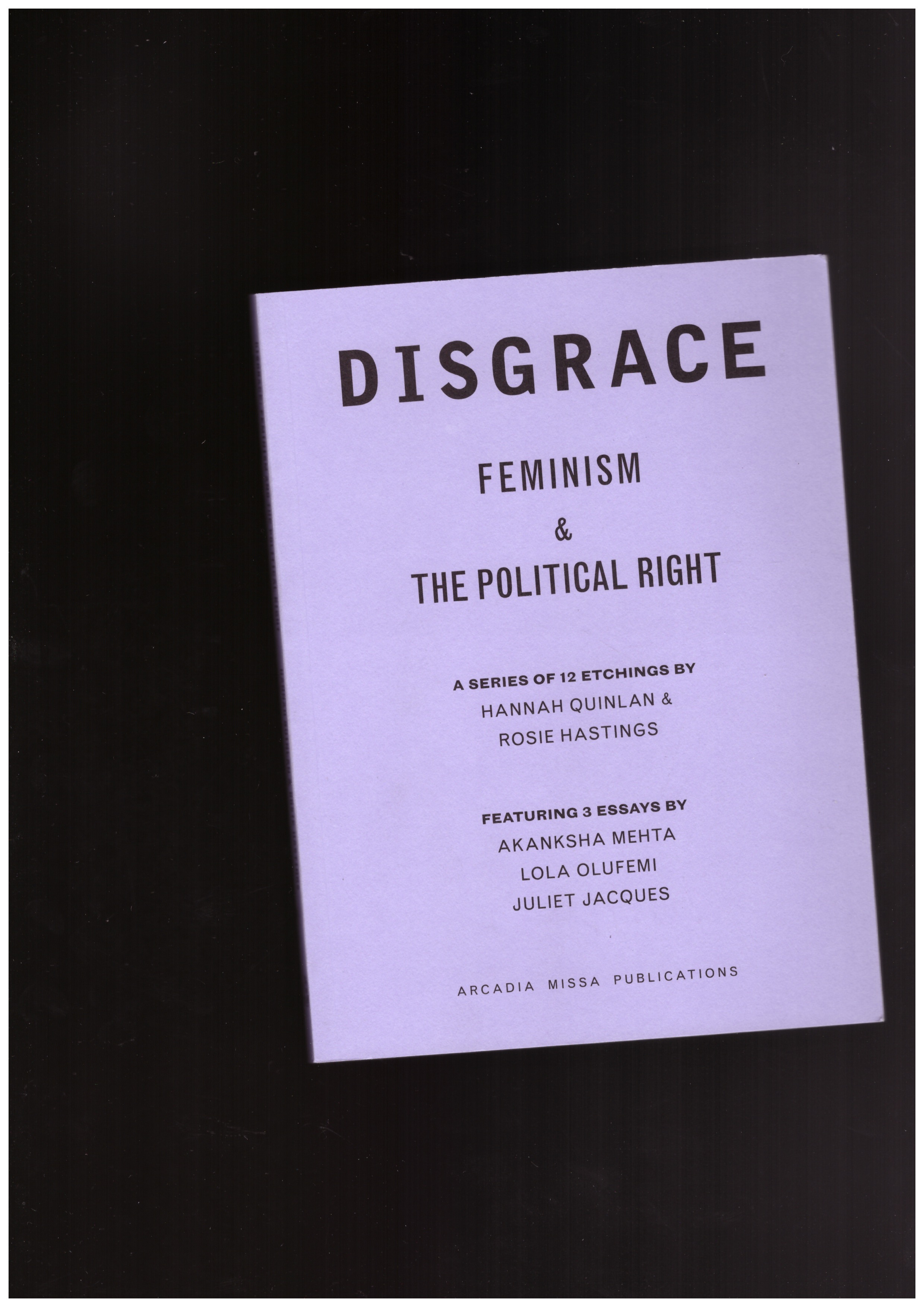 QUINLAN, Hannah; HASTINGS, Rosie; MEHTA, Akanksha; OLUFEMI, Lola; JACQUES, Juliet - DISGRACE: Feminism and the Political Right