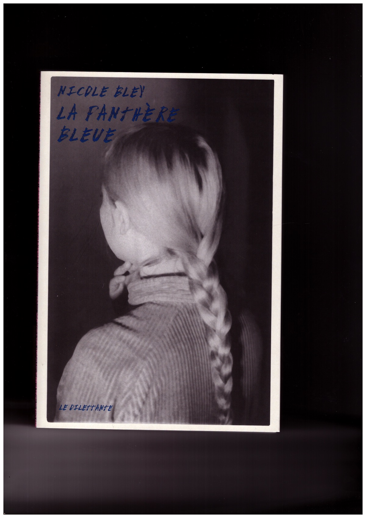 BLEY, Nicole - La Panthère bleue / Lâche ton cul camarade et autres textes