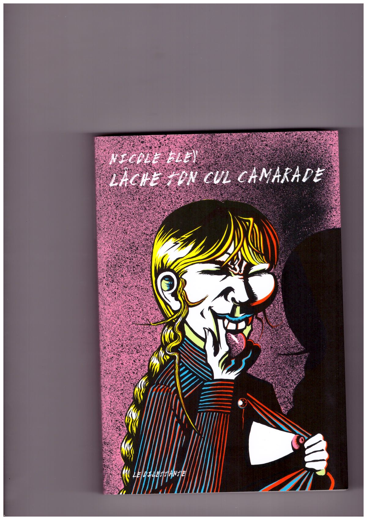 BLEY, Nicole - La Panthère bleue / Lâche ton cul camarade et autres textes