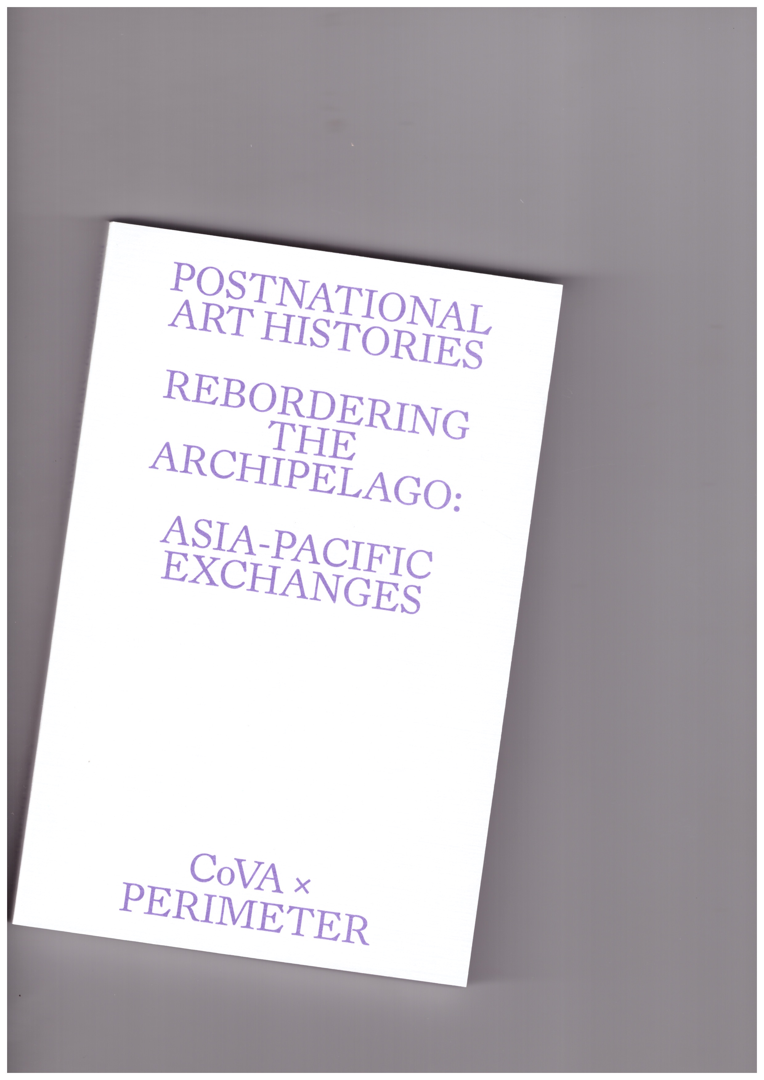 BUTT, Danny; SAPUTRO, Kurniawan Adi (eds.) - Postnational Art Histories. Rebordering the Archipelago: Asia-Pacific Exchanges