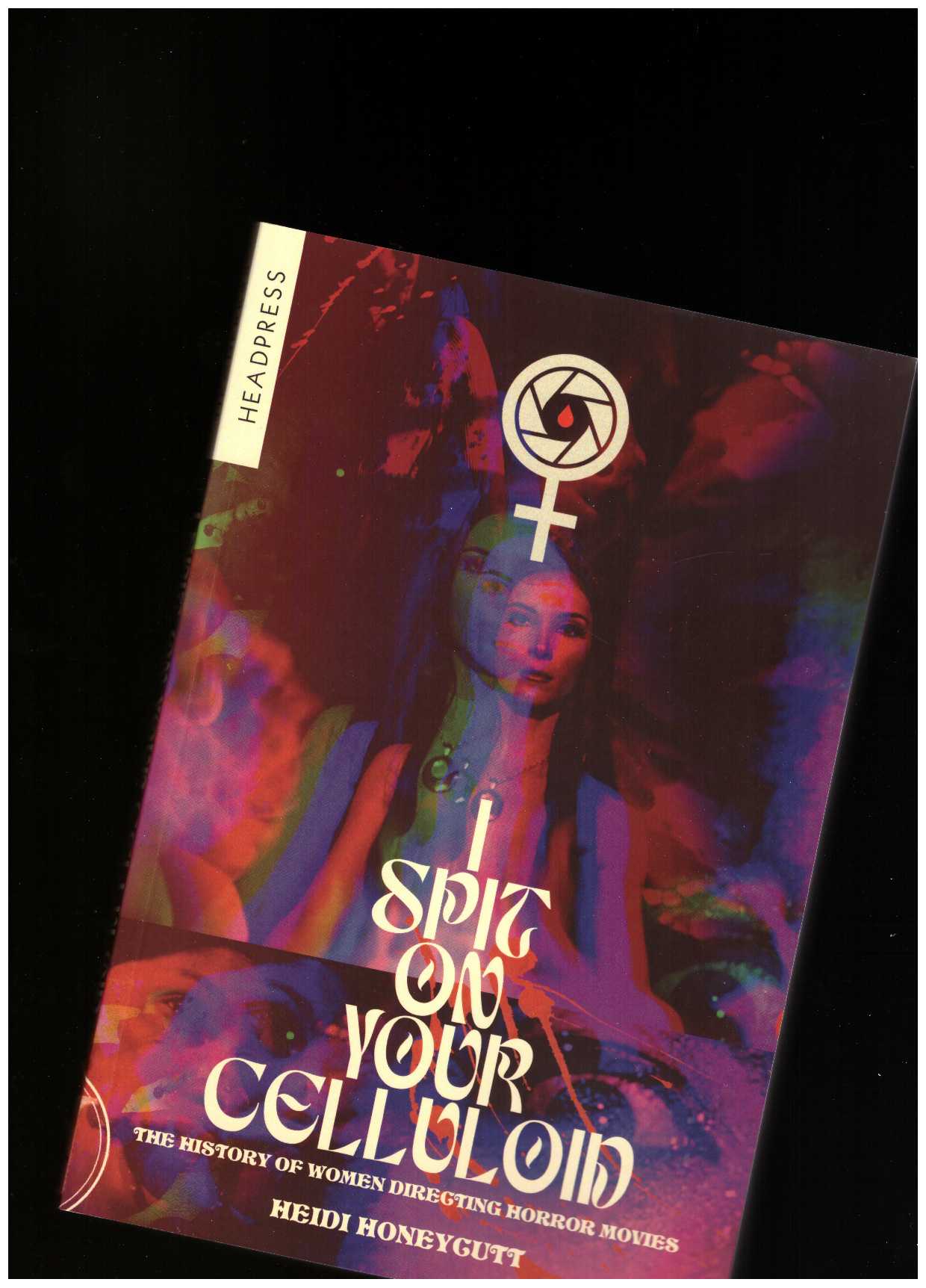 HONEYCUTT, Heidi - I Spit On Your Celluloid: The History of Women Directing Horror Movies