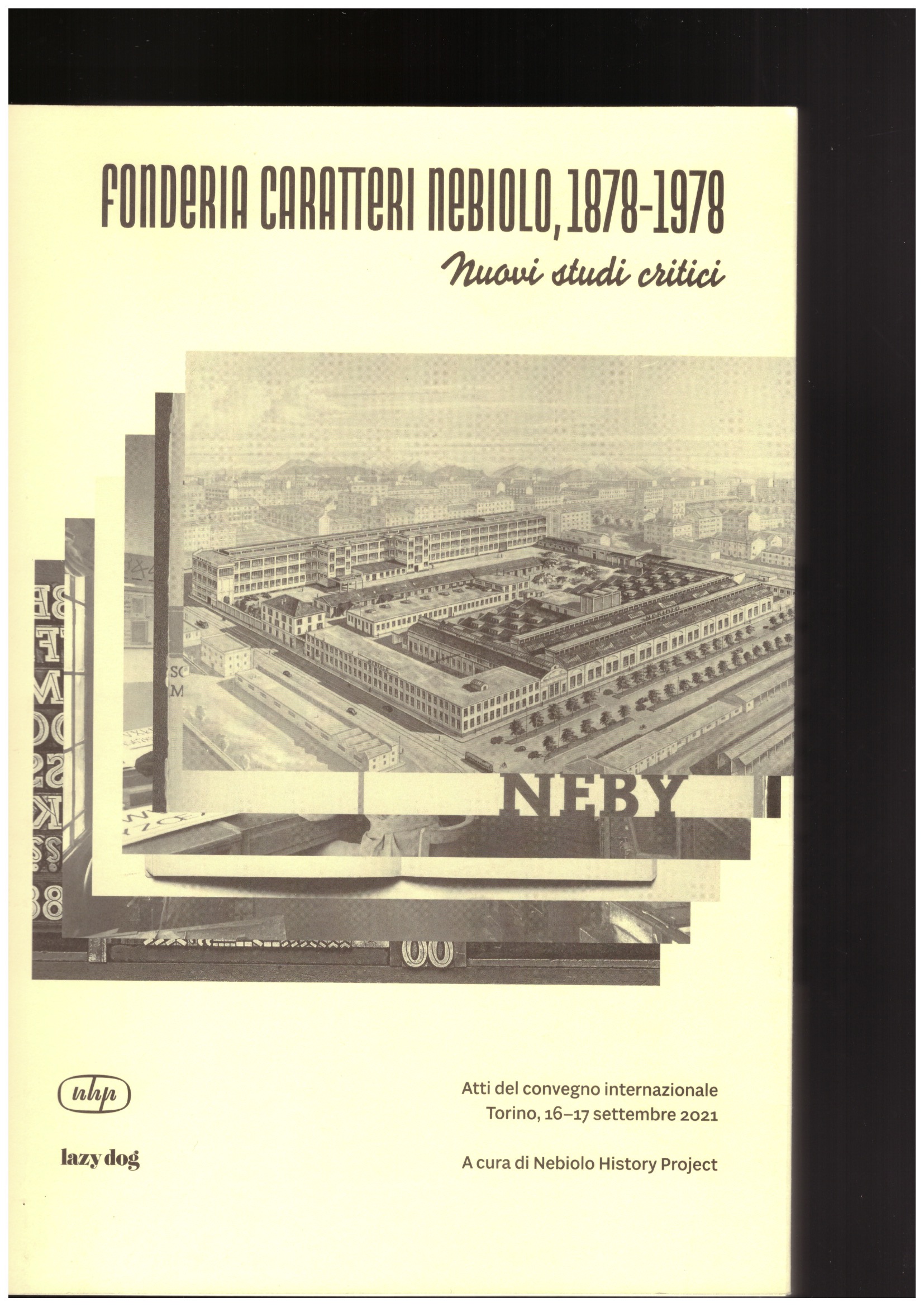 NEBIOLO HISTORY PROJECT (ed.) - The Nebiolo Typefoundry / Fonderia Caratteri Nebiolo, 1878–1978. New critical assessments / Nuovi studi critici
