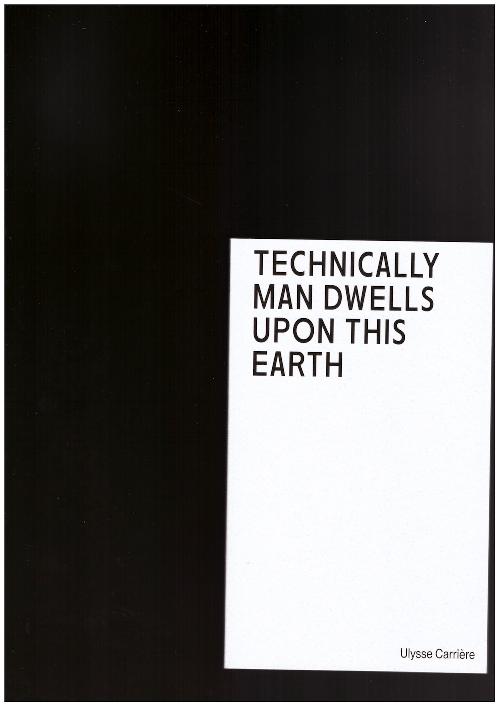 CARRIÈRE, Ulysse - Technically Man Dwells upon this Earth