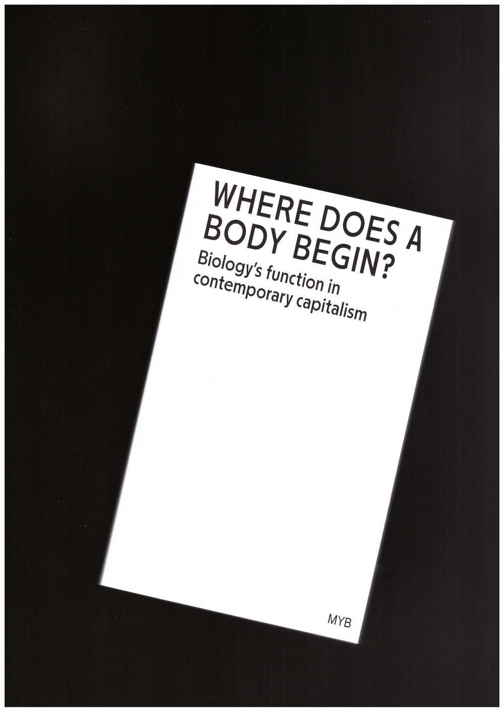 MYB & i0 xen0 - Where Does a Body Begin? Biology’s function in contemporary capitalism