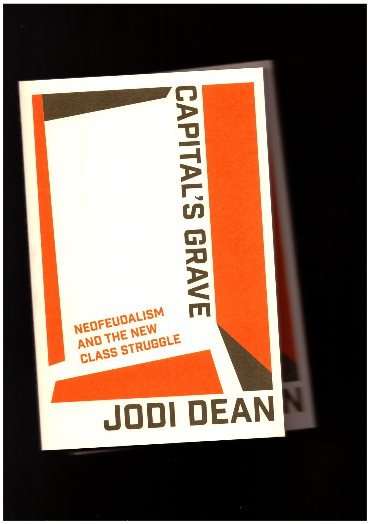 DEAN, Jodi - Capital’s Grave: Neofeudalism and the New Class Struggle