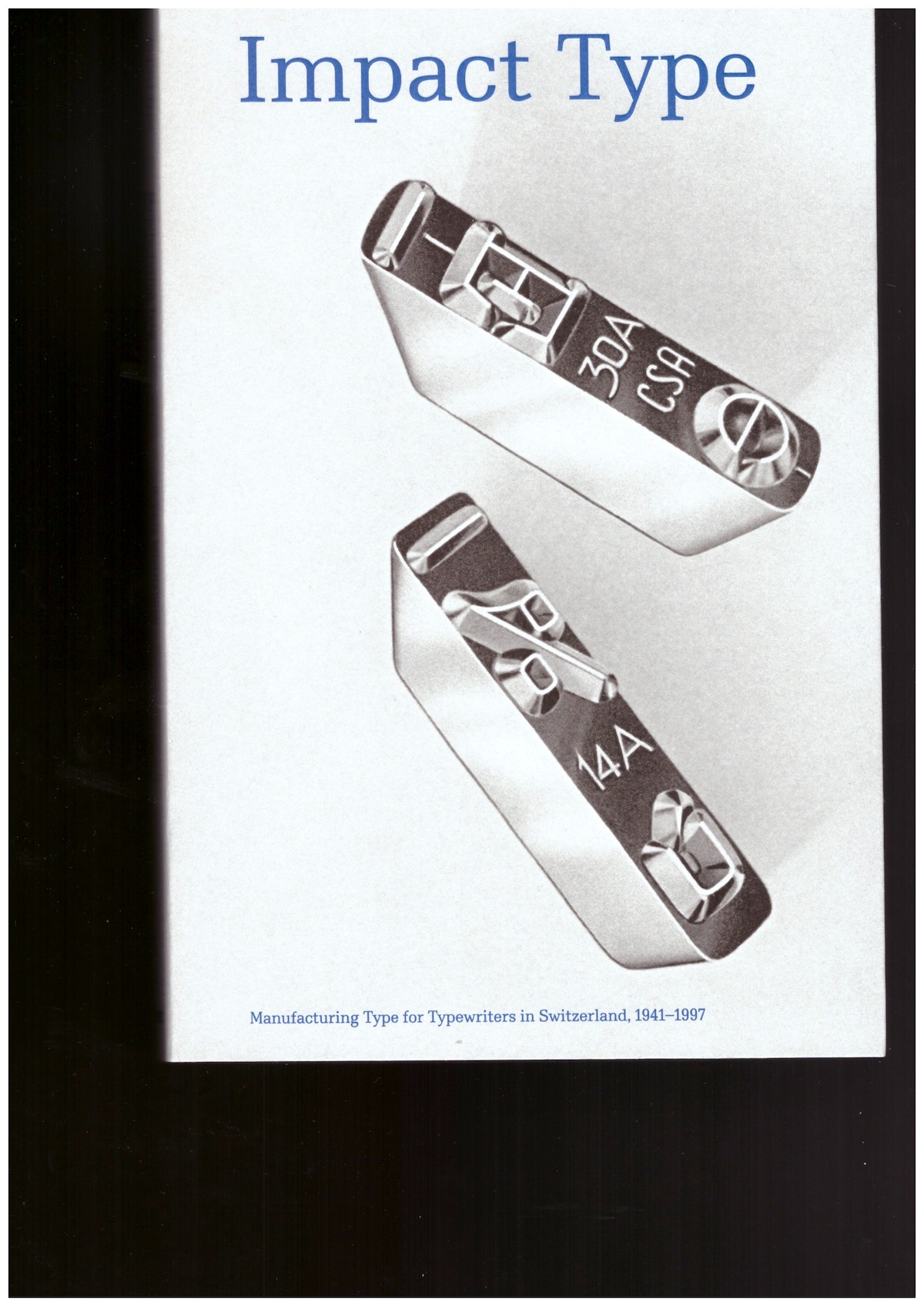 WIETLISBACH, Sophie - Impact Type. Manufacturing Type for Typewriters in Switzerland, 1941–1997 / Caractères. La fabrication des caractères pour machines à écrire en Suisse