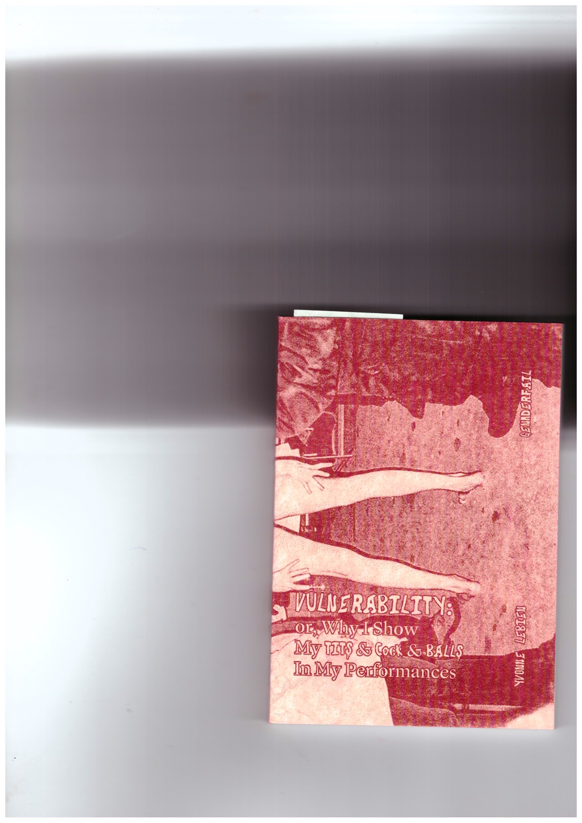 LEBIEN, Yvonne - Vulnerability: or, Why I Show My Tits & Cock & Balls In My Performances