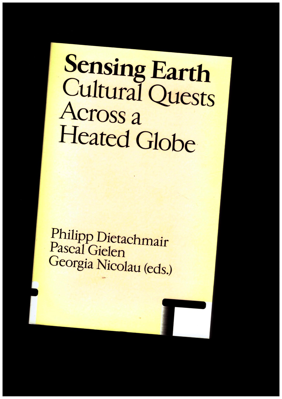 DIETACHMAIR, Philipp; GIELEN, Pascal; NICOLAU, Georgia (eds.) - Sensing Earth. Cultural Quests Across a Heated Globe