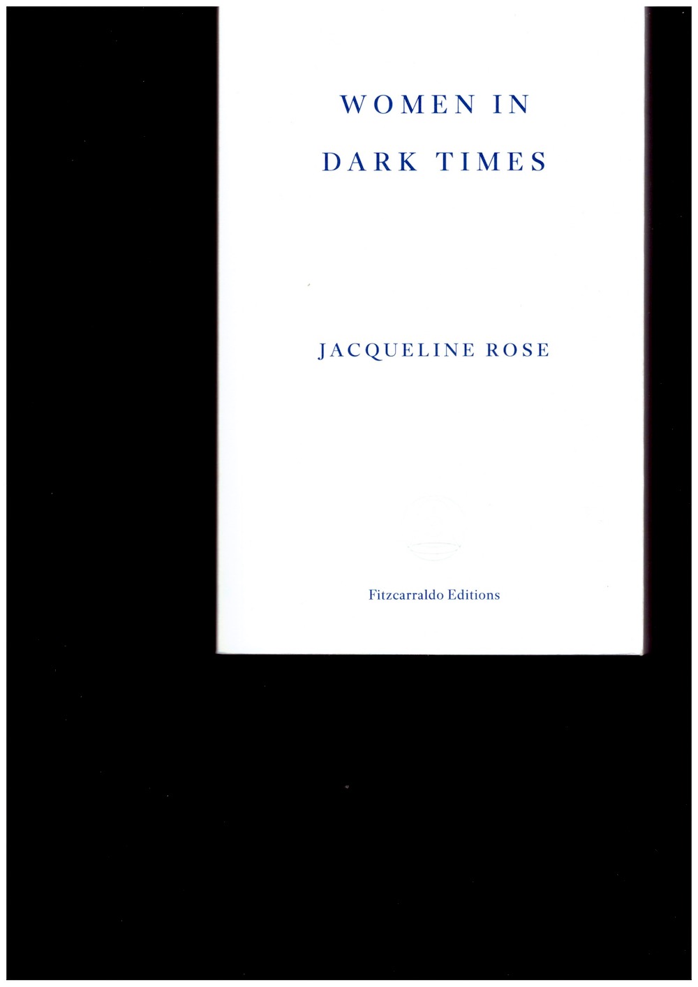 ROSE, Jacqueline - Women in Dark Times